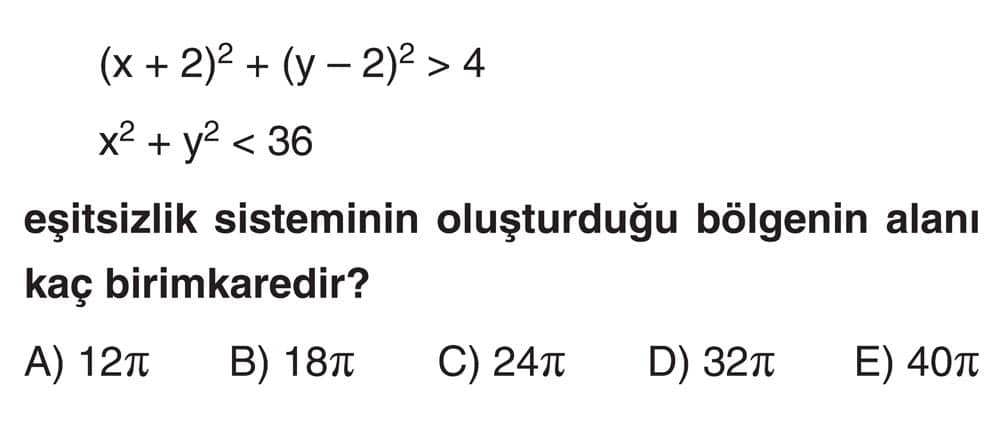 (x + 2)² + (y - 2)² > 4 x² + y² < 36 eşitsizlik sisteminin oluşturduğu bölgenin alanı kaç