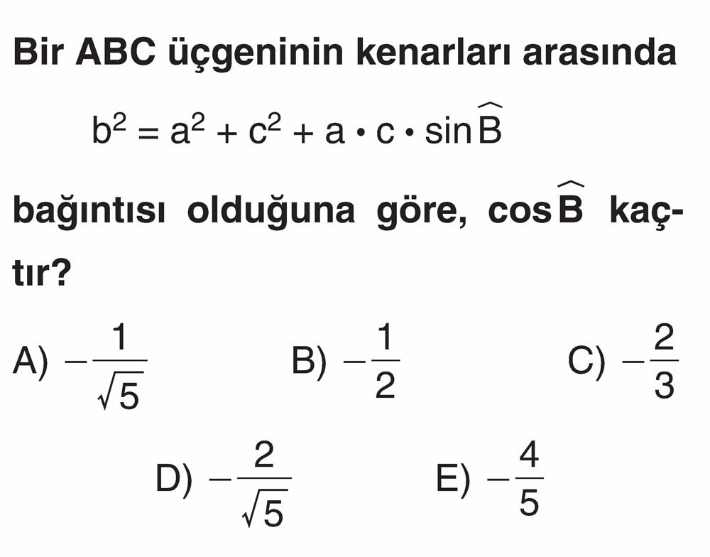 Bir ABC üçgeninin kenarları arasında b² = a² + c² + a · c · sinB̂ bağıntısı olduğuna göre, cosB̂