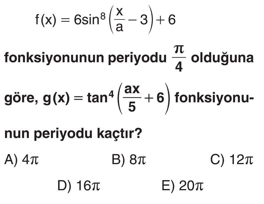 f(x) = 6sin⁸(x/a - 3) + 6 fonksiyonunun periyodu π/4 olduğuna göre, g(x) = tan⁴(ax/5 + 6)