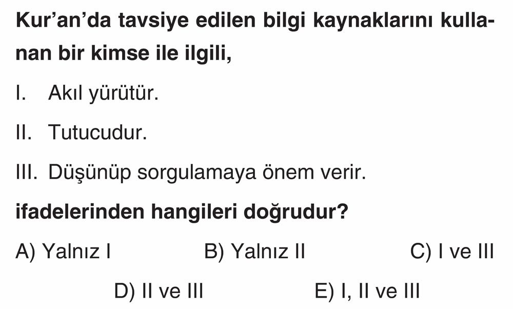 Kur'an'da tavsiye edilen bilgi kaynaklarını kullanan bir kimse ile ilgili, I. Akıl yürütür. II