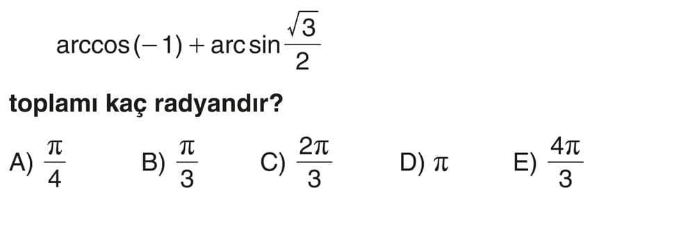 arccos(-1) + arcsin(√3/2) toplamı kaç radyandır?