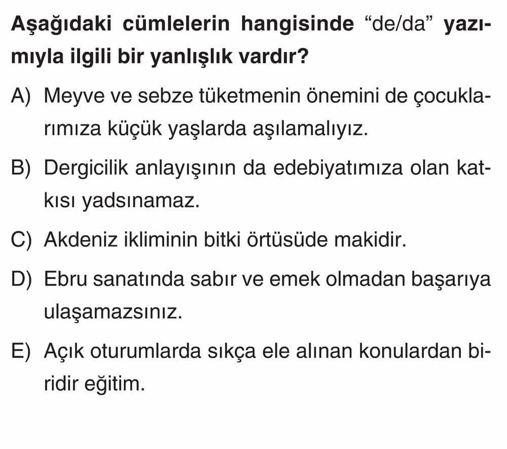 Aşağıdaki cümlelerin hangisinde "de/da" yazımıyla ilgili bir yanlışlık vardır?