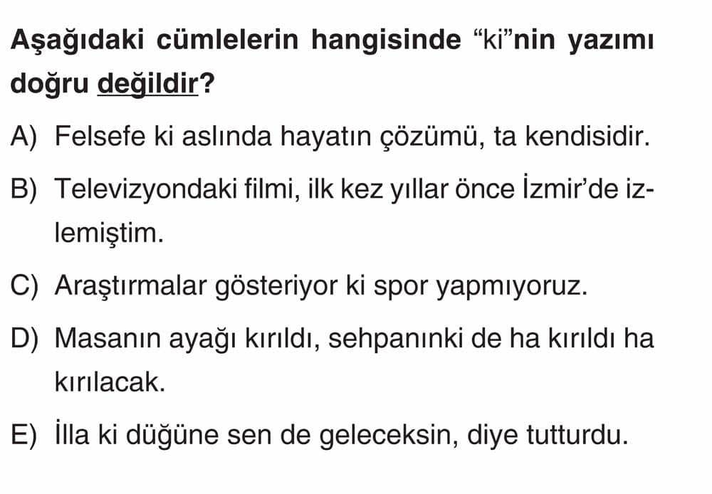 Aşağıdaki cümlelerin hangisinde "ki"nin yazımı doğru değildir?