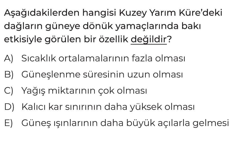 Aşağıdakilerden hangisi Kuzey Yarım Küre'deki dağların güneye dönük yamaçlarında bakı etkisiyle