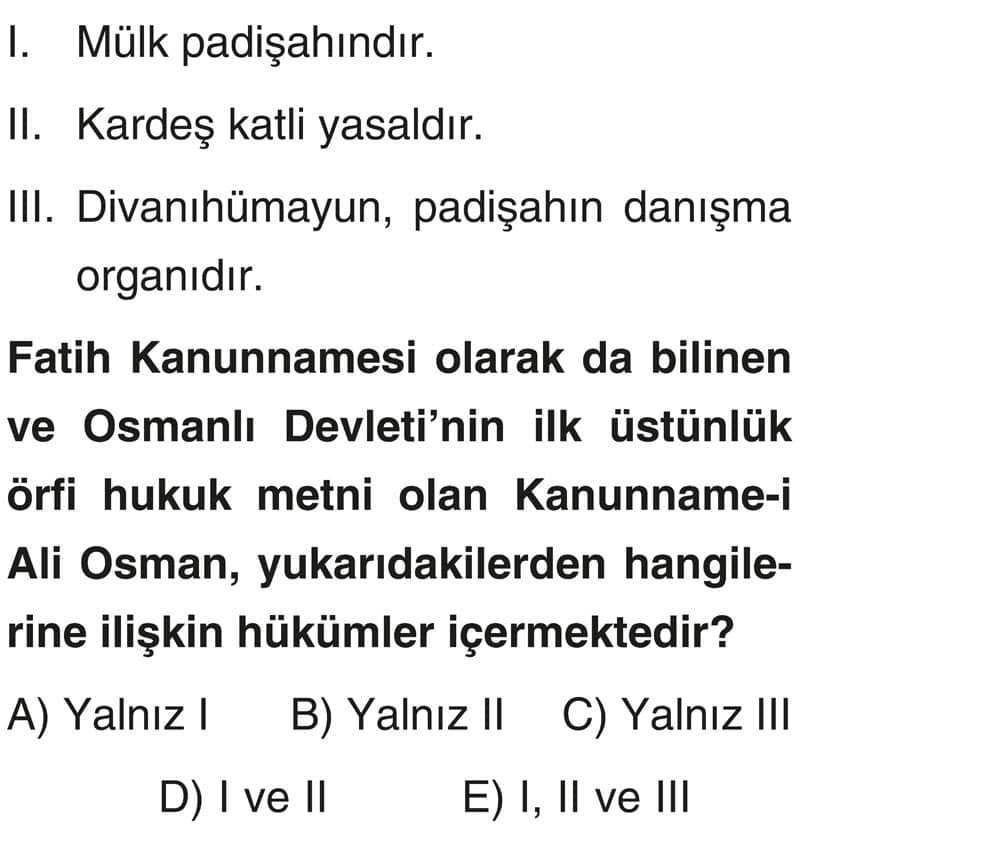 I. Mülk padişahındır. II. Kardeş katli yasaldır. III. Divanıhümayun, padişahın danışma organıdır