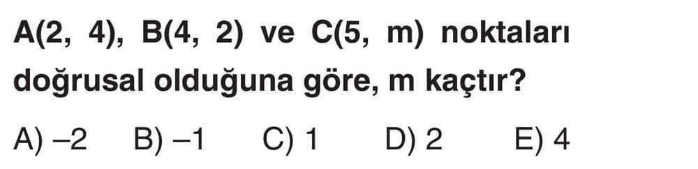 A(2, 4), B(4, 2) ve C(5, m) noktaları doğrusal olduğuna göre, m kaçtır?