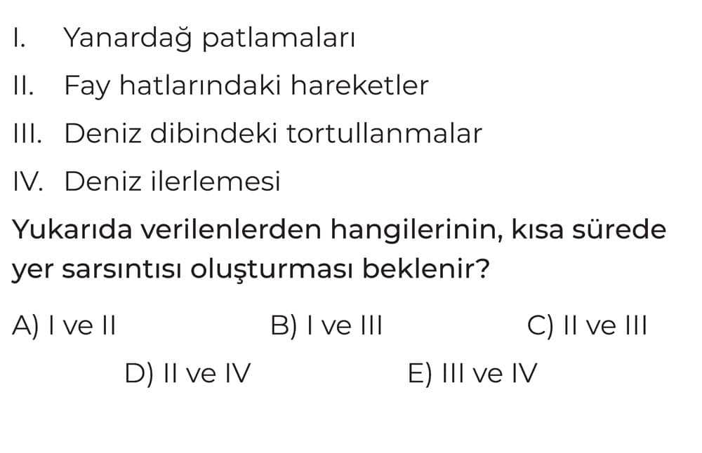 I. Yanardağ patlamaları II. Fay hatlarındaki hareketler III. Deniz dibindeki tortullanmalar IV
