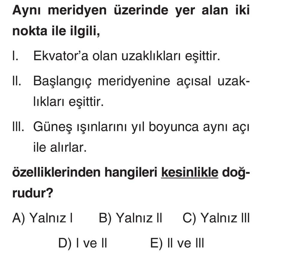 Aynı meridyen üzerinde yer alan iki nokta ile ilgili, I. Ekvator'a olan uzaklıkları eşittir. II