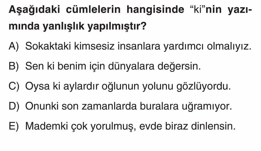 Aşağıdaki cümlelerin hangisinde "ki"nin yazımında yanlışlık yapılmıştır?