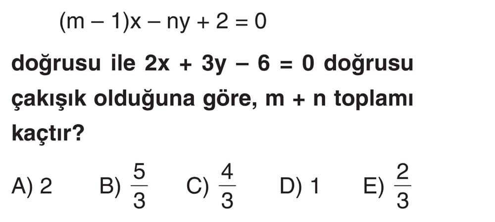 (m - 1)x - ny + 2 = 0 doğrusu ile 2x + 3y - 6 = 0 doğrusu çakışık olduğuna göre, m + n toplamı