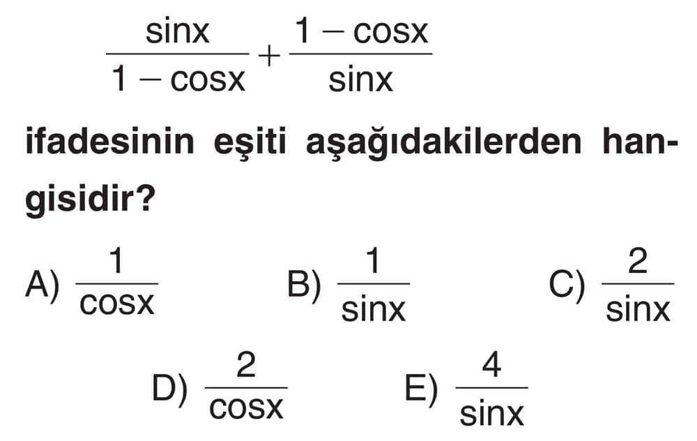 sinx/(1 - cosx) + (1 - cosx)/sinx ifadesinin eşiti aşağıdakilerden hangisidir?