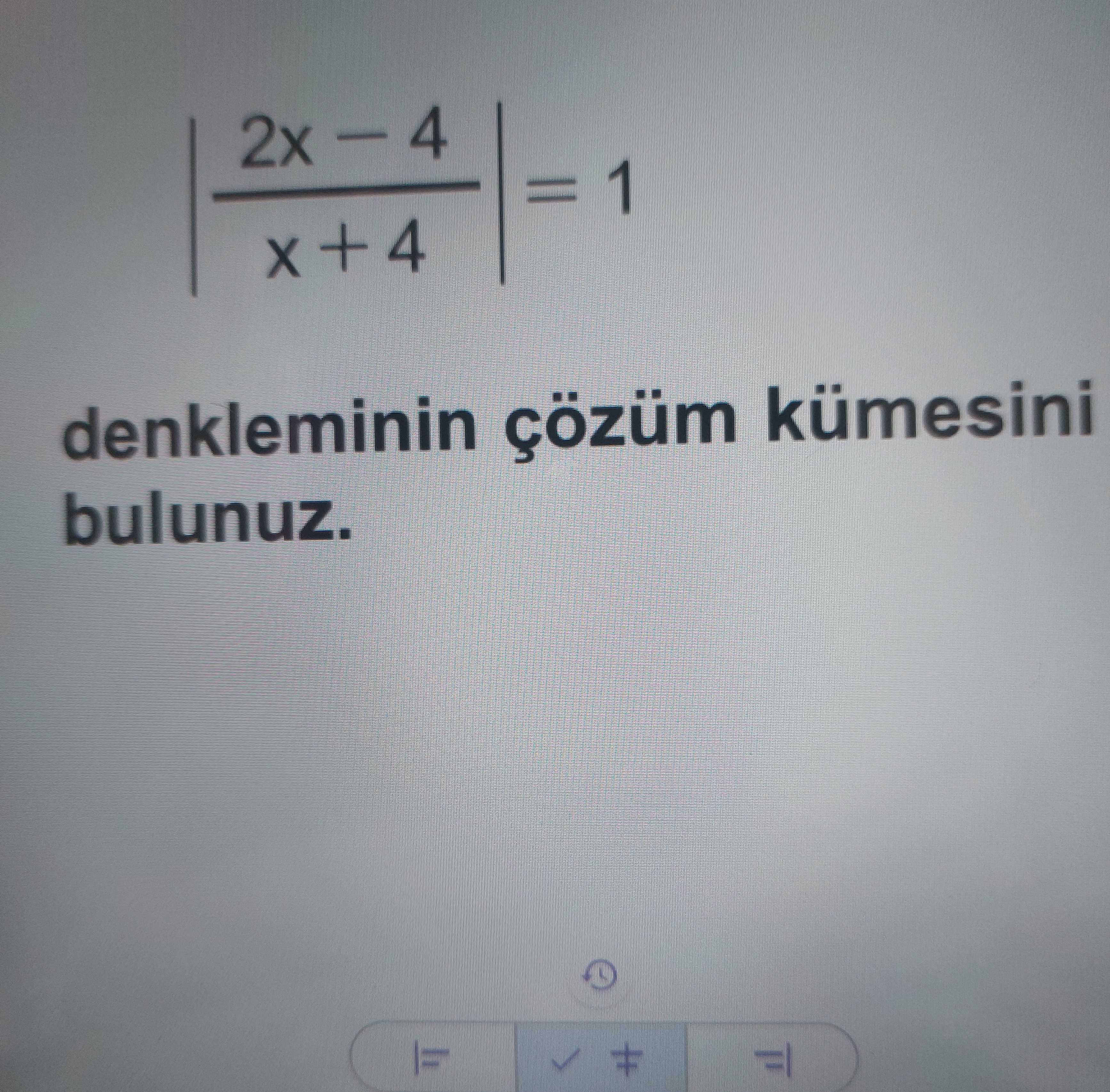 |(2x − 4) / (x + 4)| = 1 denkleminin çözüm kümesini bulunuz.