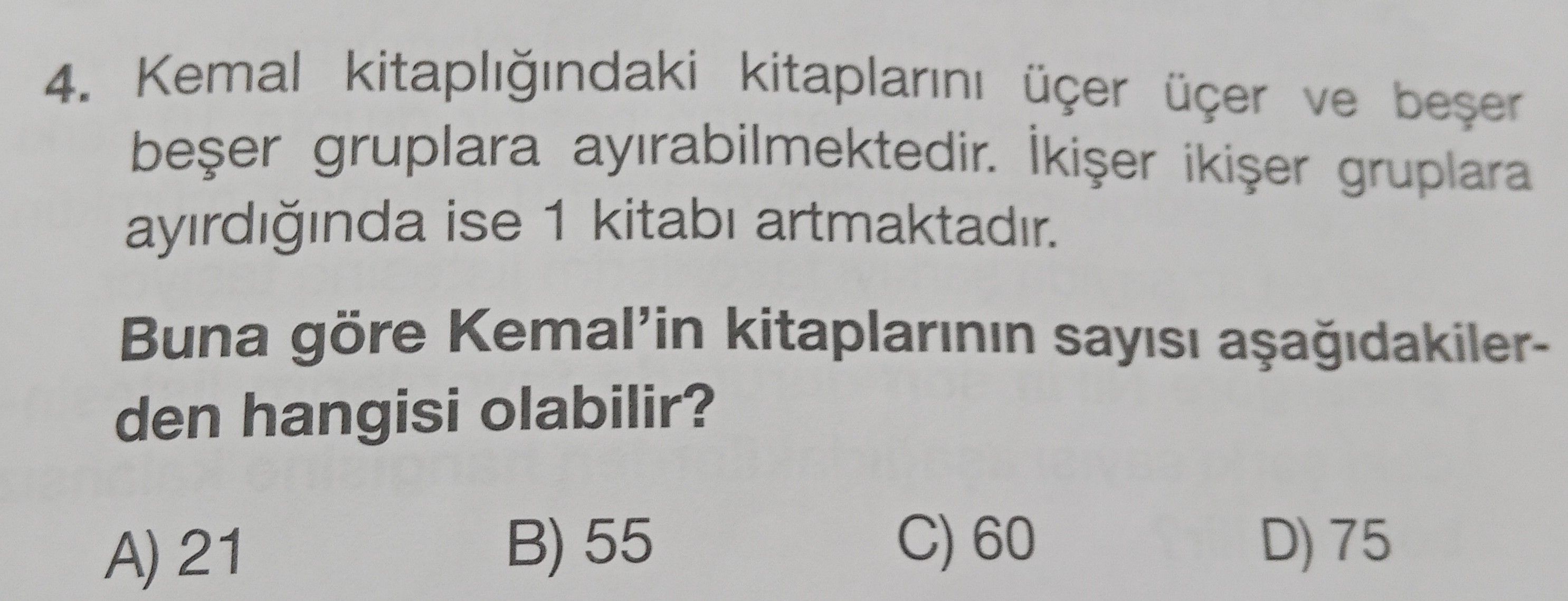 Kemal kitaplığındaki kitaplarını üçer üçer ve beşer beşer gruplara ayırabilmektedir. İkişer ikişer