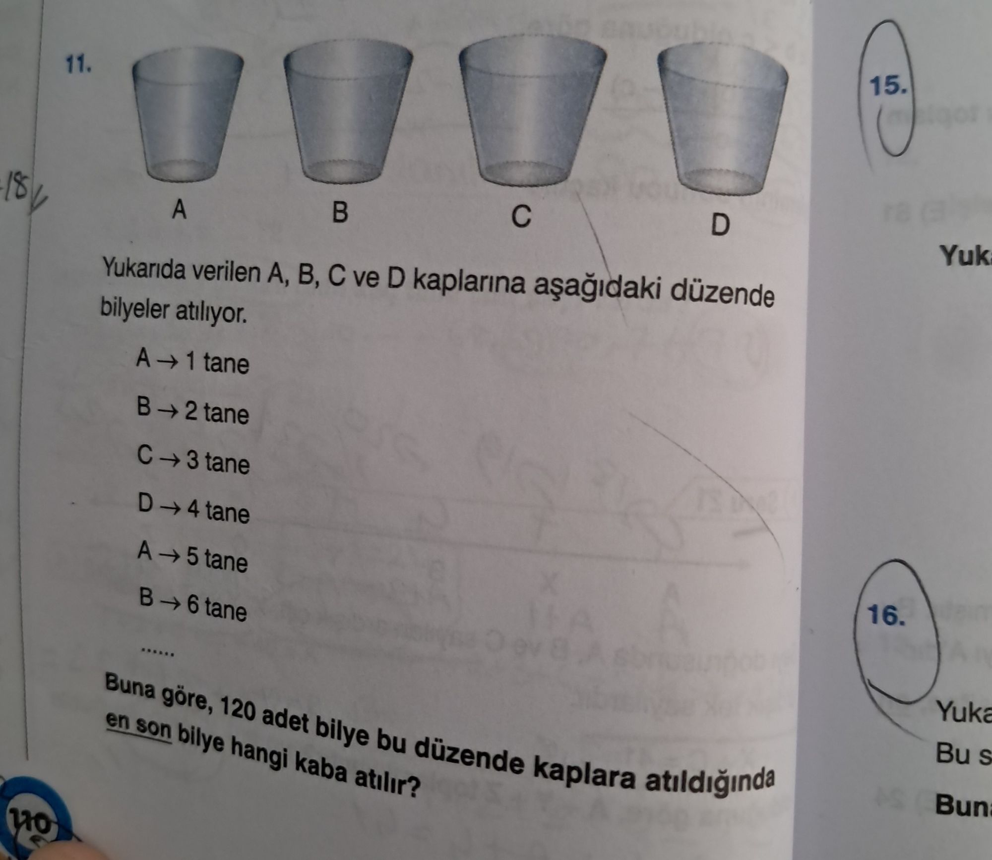 Yukarıda verilen A, B, C ve D kaplarına aşağıdaki düzende bilyeler atılıyor. A → 1 tane B → 2 tane C