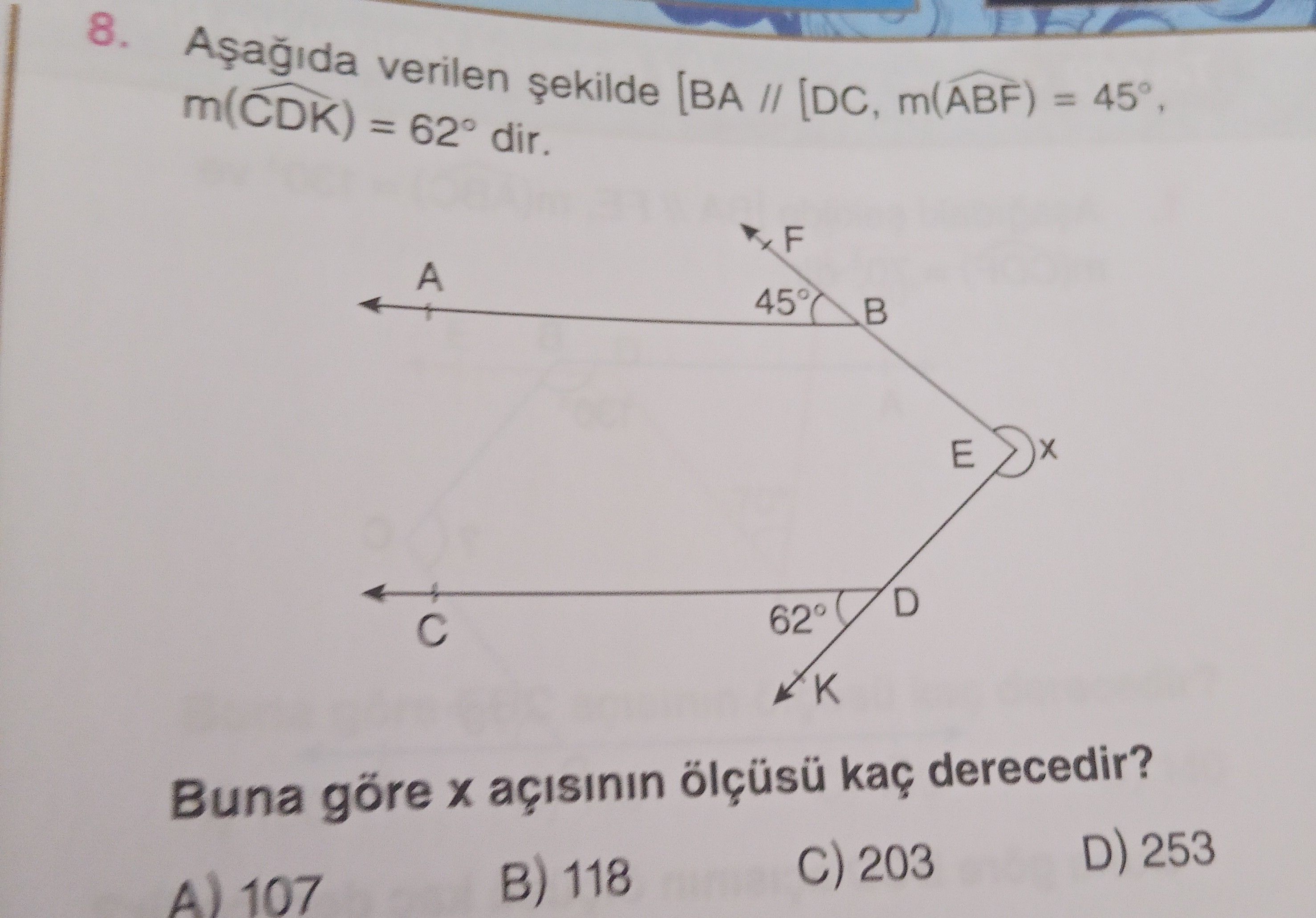 Aşağıda verilen şekilde [BA // [DC, m(ABF) = 45°, m(CDK) = 62° dir. Buna göre x açısının ölçüsü kaç
