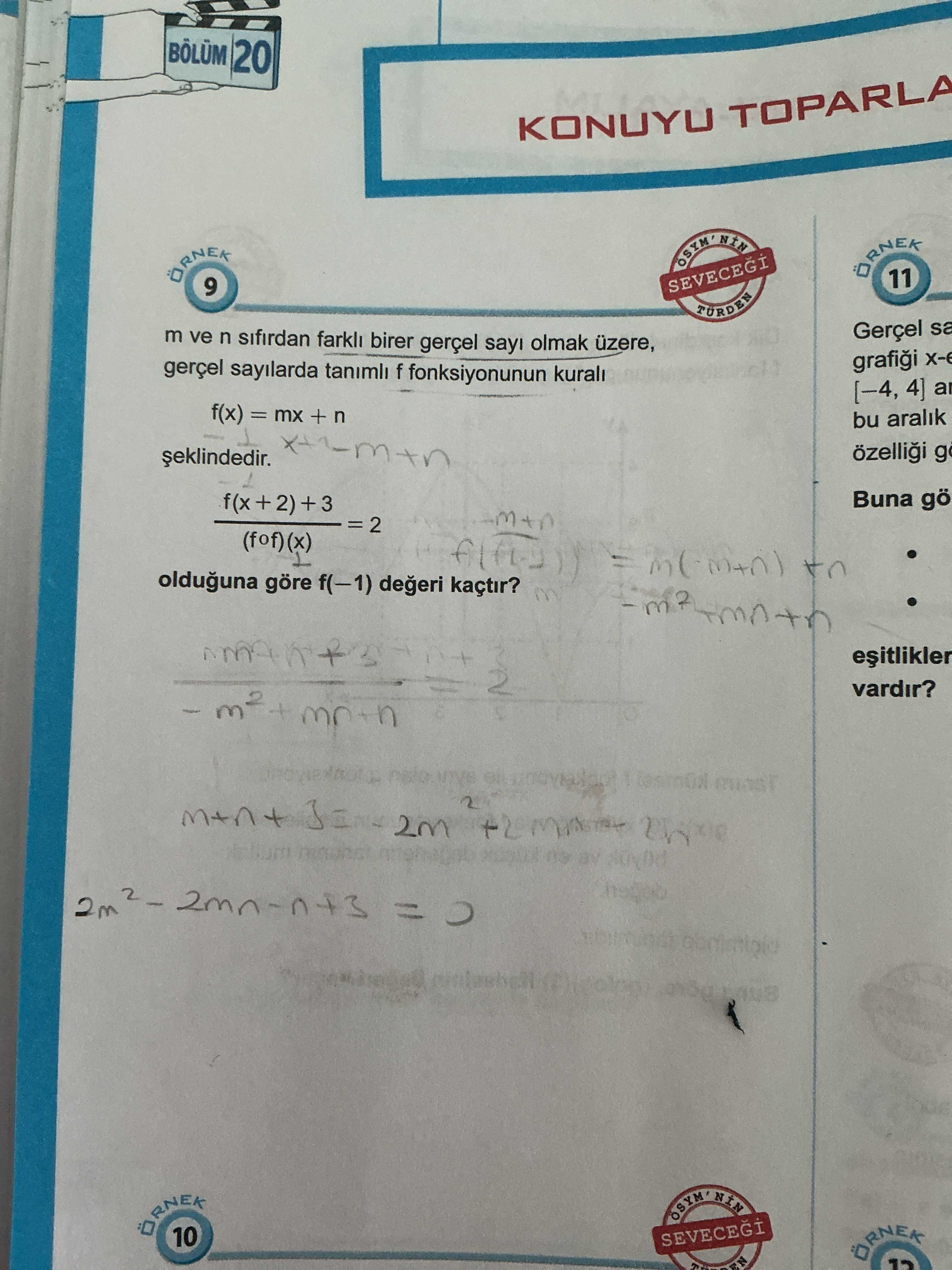 BÖLÜM 20 KONUYU TOPARLA 11 SEVECEGI Gerçel m ve n sifirdan birer gerçel sayi olmak üzere, gerçel sayilarda tanimli f fonksiyonunun kurali [-4, 4] a f(x) = mx + n bu aralik g Buna gö f(x+2)+3 = 2 (fof)(x) olduguna göre f(-1) kaçtir. 2 vardir. 2m 2 +2 = OSYM 10 SEVECEGI BÖLÜM 20 KONUYU TOPARLA 11 SEVECEGI Gerçel m ve n sifirdan birer gerçel sayi olmak üzere, gerçel sayilarda tanimli f fonksiyonunun kurali [-4, 4] a f(x) = mx + n bu aralik g Buna gö f(x+2)+3 = 2 (fof)(x) olduguna göre f(-1) kaçtir. 2m 2 +2 = OSYM 10 SEVECEGI. ?? Model.Question.title