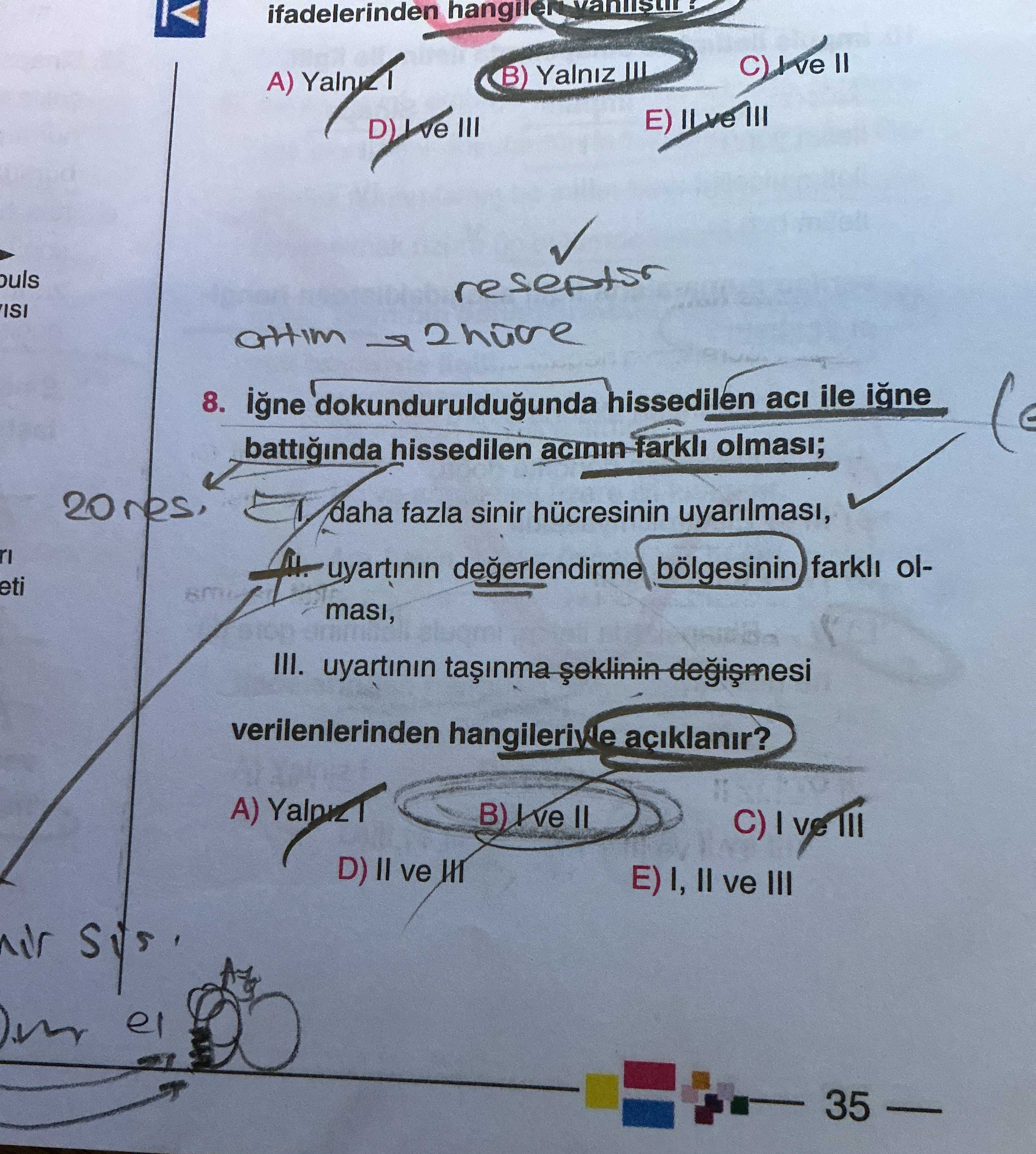 İğne dokundurulduğunda hissedilen acı ile iğne battığında hissedilen acının farklı olması; I. daha