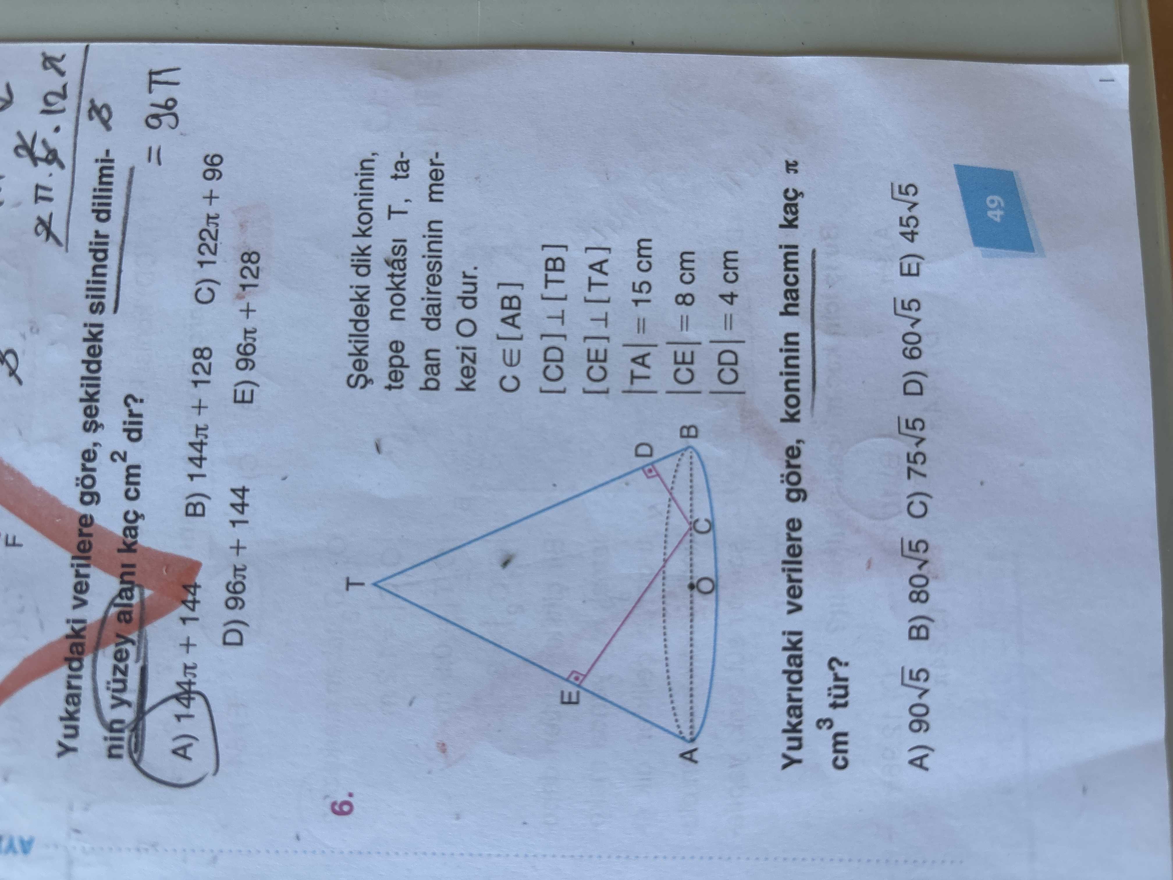 Şekildeki dik koninin, tepe noktası T, taban dairesinin merkezi O dur. C ∈ [AB] [CD] ⊥ [TB] [CE] ⊥