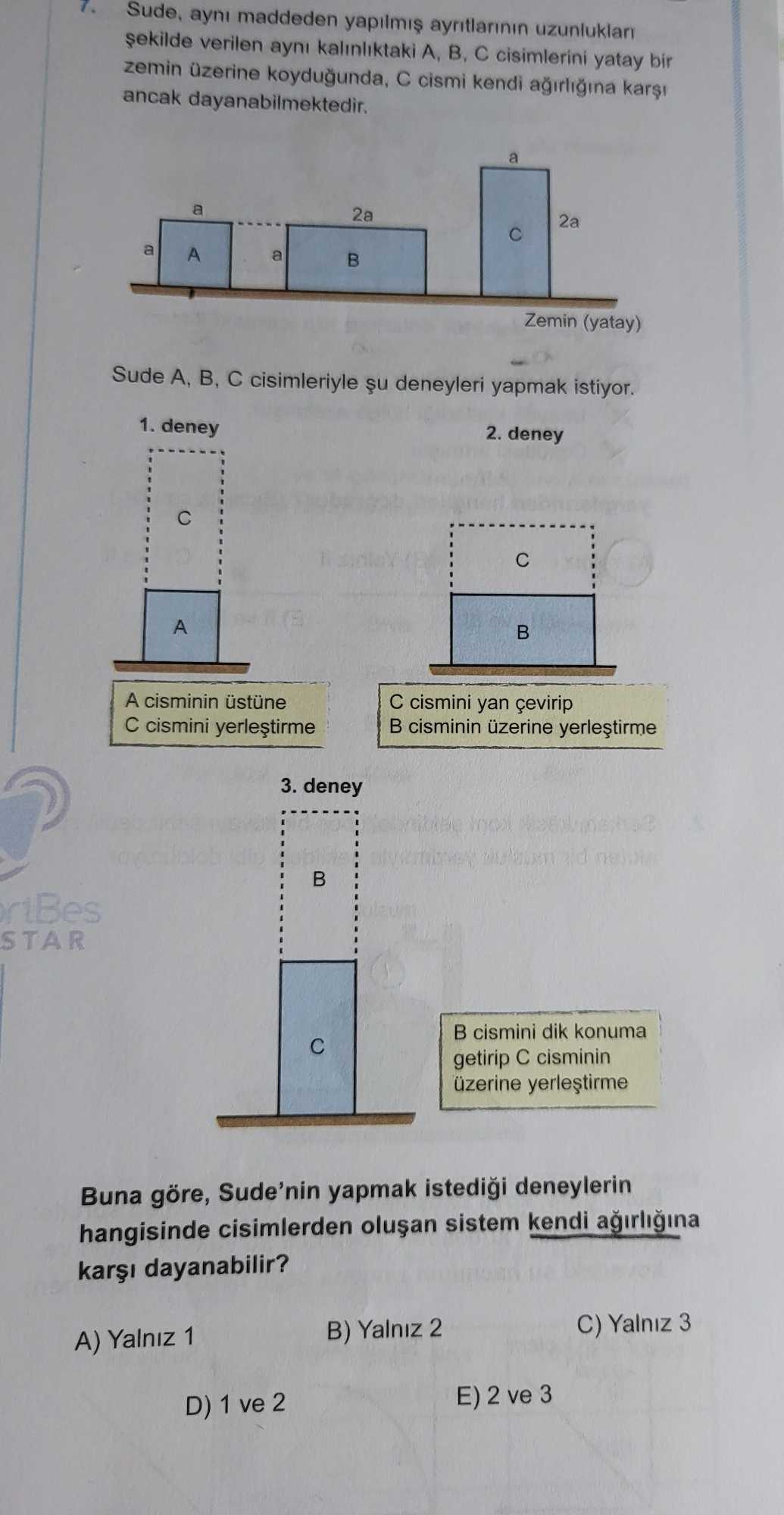 Sude, aynı maddeden yapılmış ayrıtlarının uzunlukları şekilde verilen aynı kalınlıktaki A, B, C