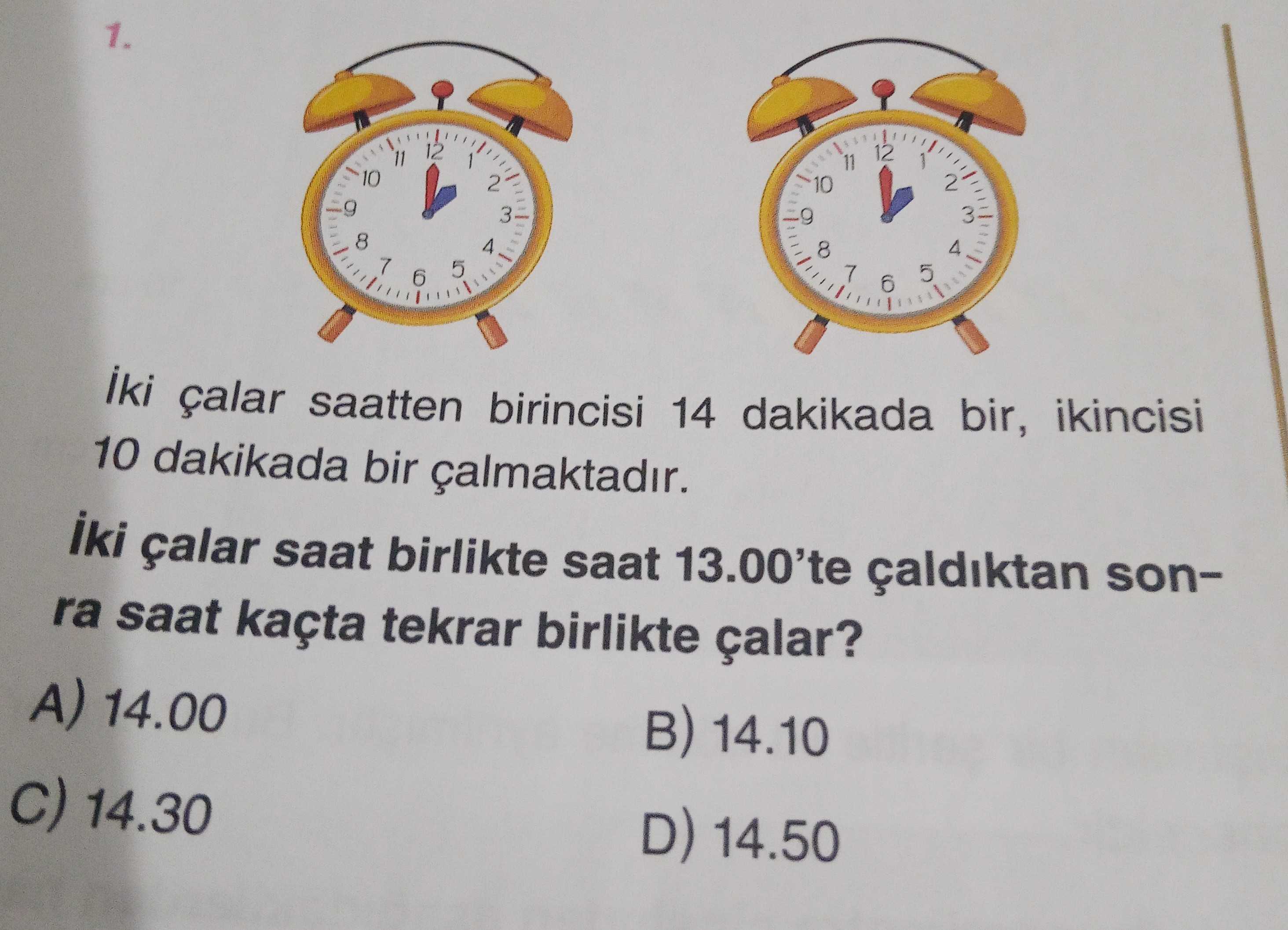 İki çalar saatten birincisi 14 dakikada bir, ikincisi 10 dakikada bir çalmaktadır. İki çalar saat