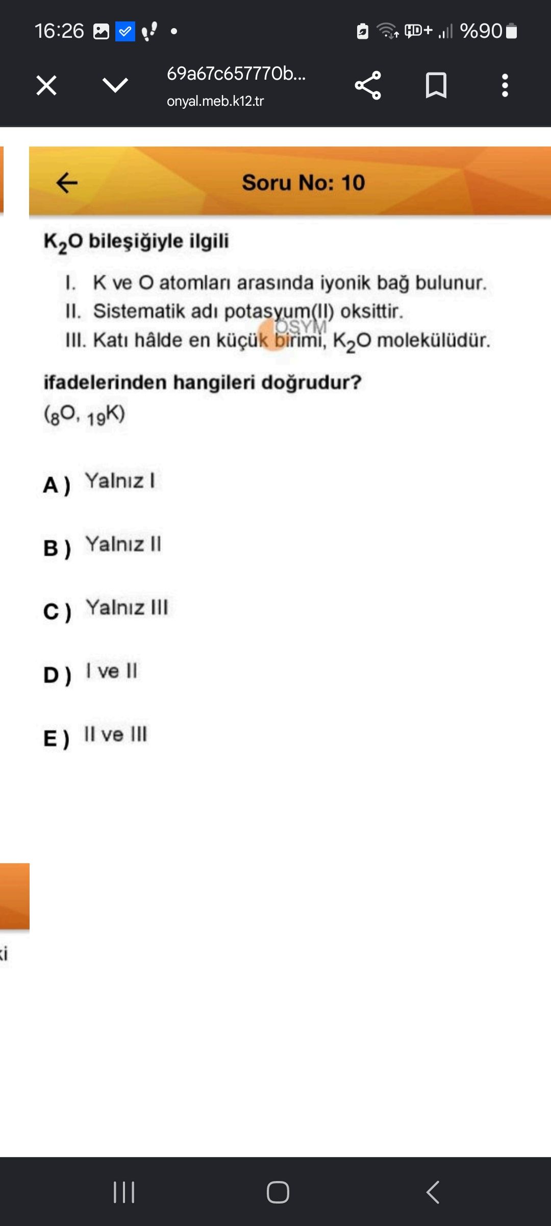 K₂O bileşiğiyle ilgili I. K ve O atomları arasında iyonik bağ bulunur. II. Sistematik adı