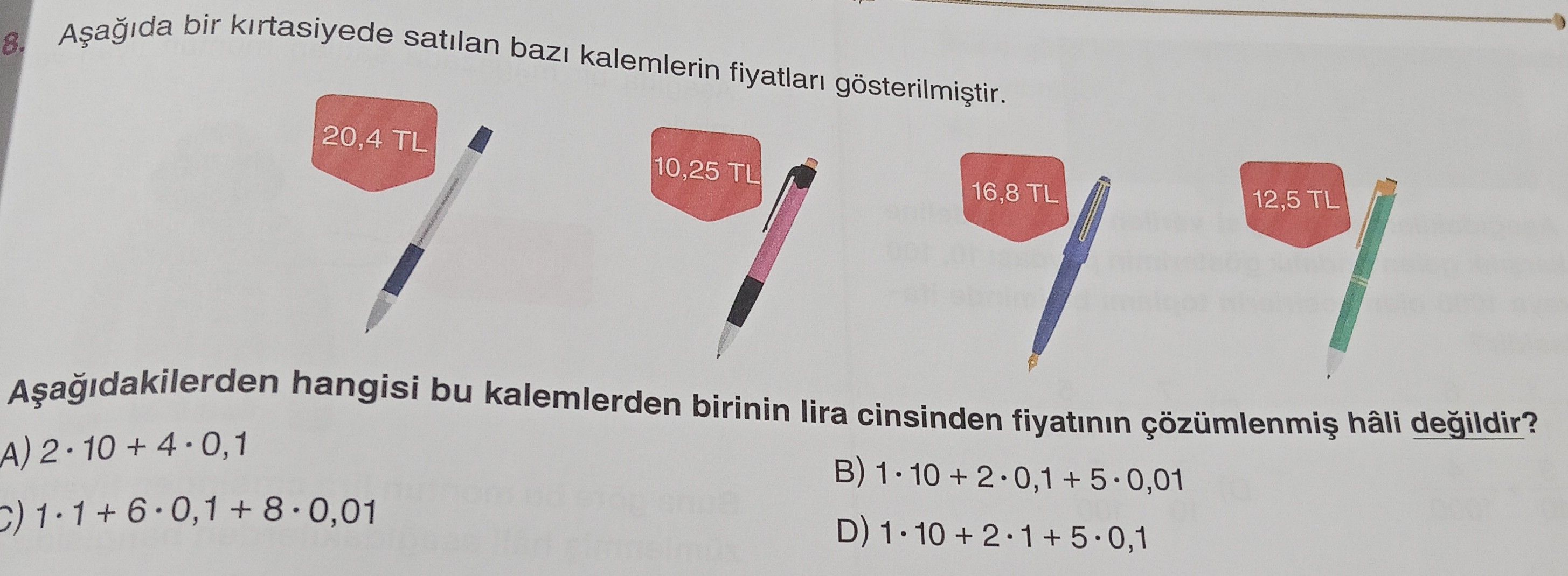 Aşağıda bir kırtasiyede satılan bazı kalemlerin fiyatları gösterilmiştir. Aşağıdakilerden hangisi bu