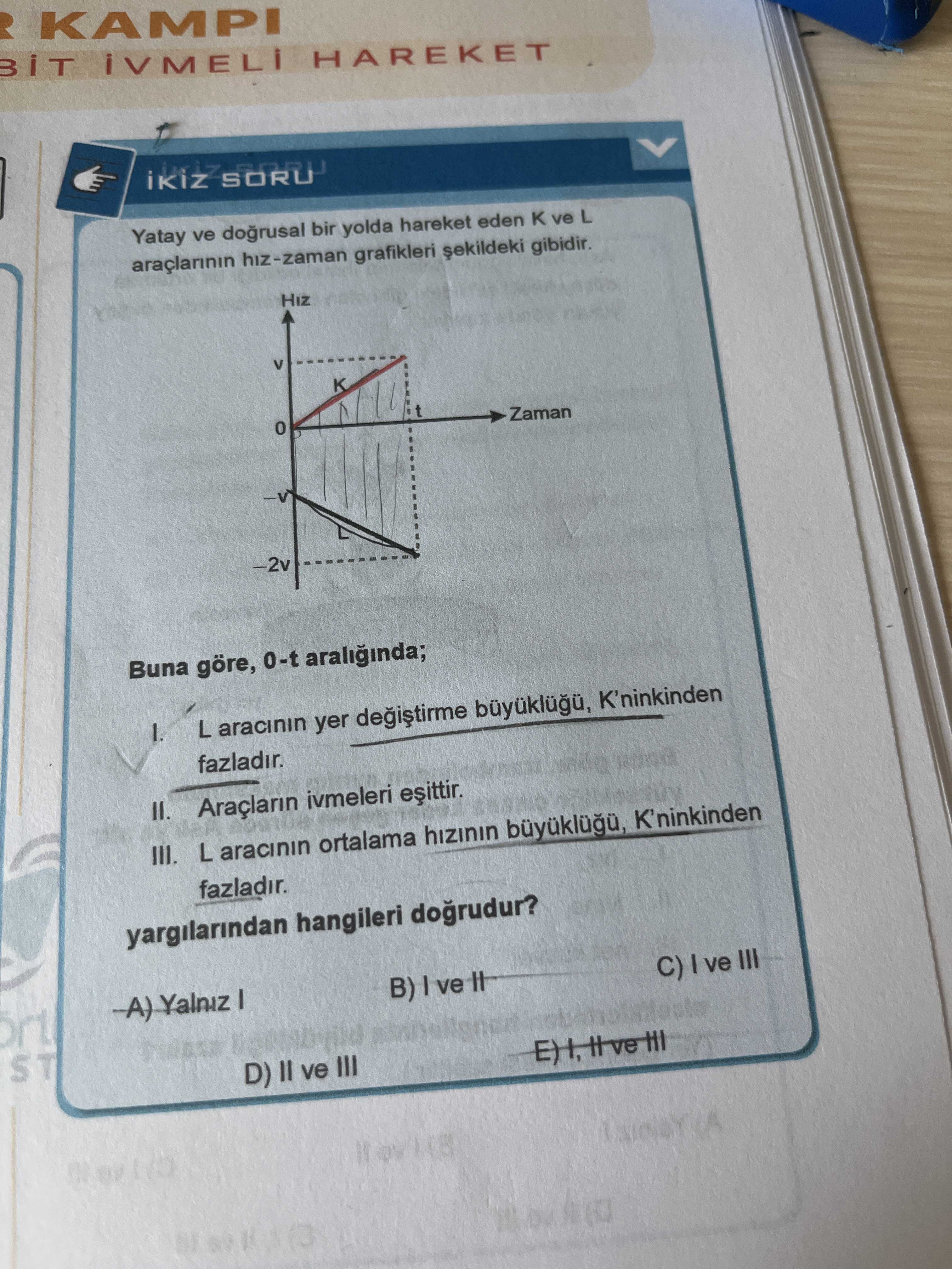 Yatay ve doğrusal bir yolda hareket eden K ve L araçlarının hız-zaman grafikleri şekildeki gibidir