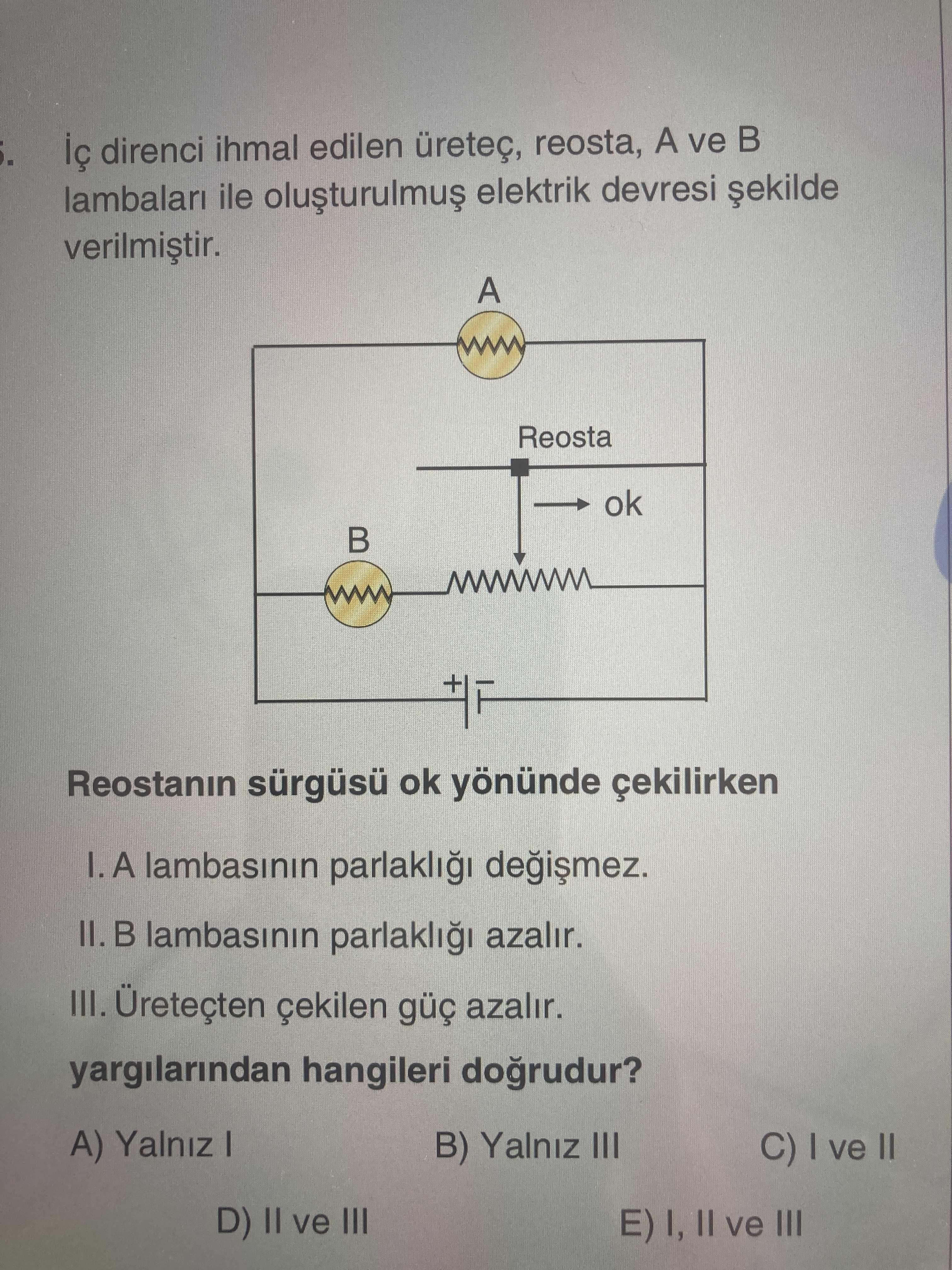 İç direnci ihmal edilen üreteç, reosta, A ve B lambaları ile oluşturulmuş elektrik devresi şekilde