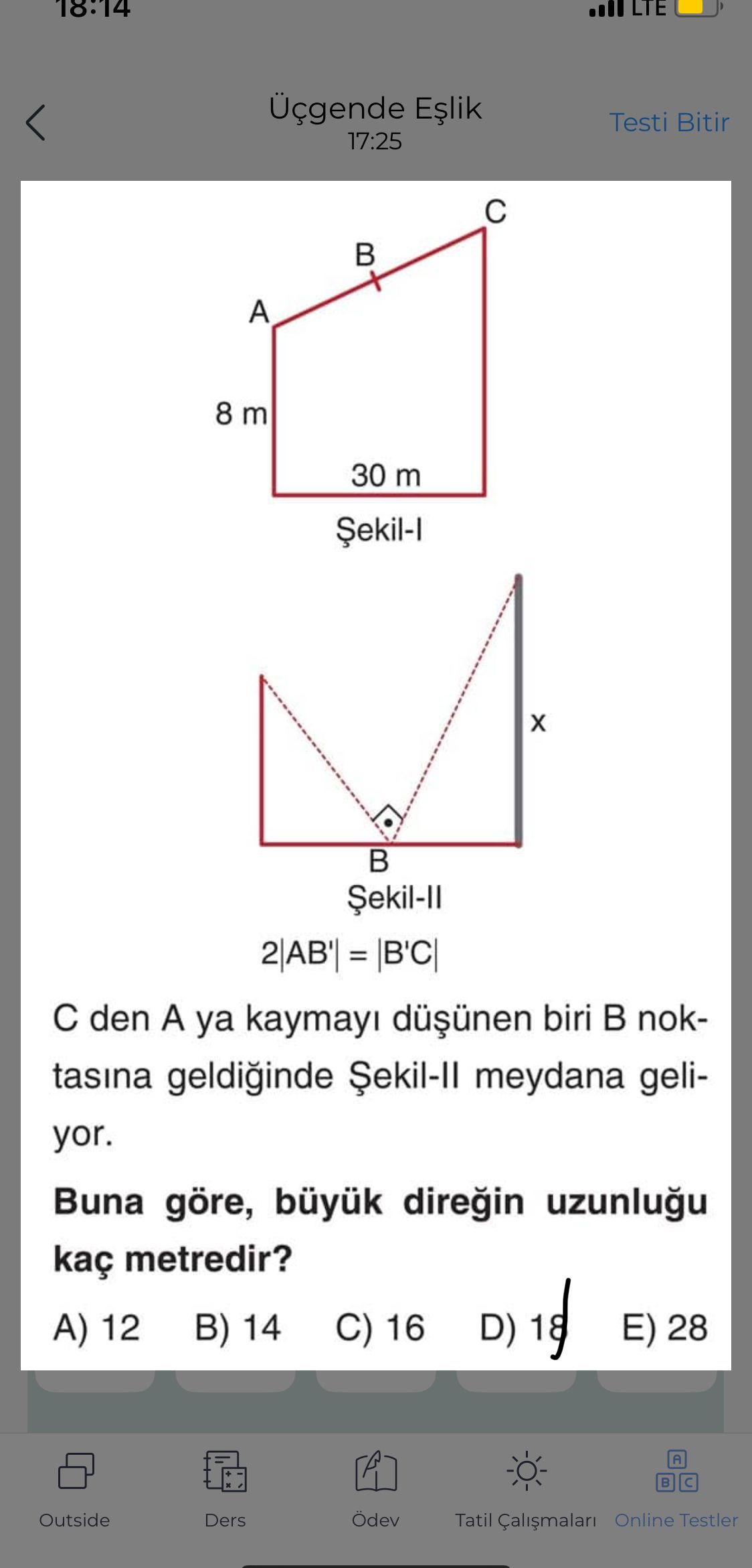 LTE 18:14 Üçgende Testi Bitir 17:25 в A 8 m 30 m = den A ya kaymayi biri noktasina meydana geliyor. Buna göre, diregin kaç metredir. 12 B) 14 C) 16 D) 18 E) 28 A Outside Ders Tatil Online Testler LTE 18:14 Üçgende Testi Bitir 17:25 в A 8 m 30 m = den A ya kaymayi biri noktasina meydana geliyor. 12 B) 14 C) 16 D) 18 E) 28 A Outside Ders Tatil Online Testler. ?? Model.Question.title