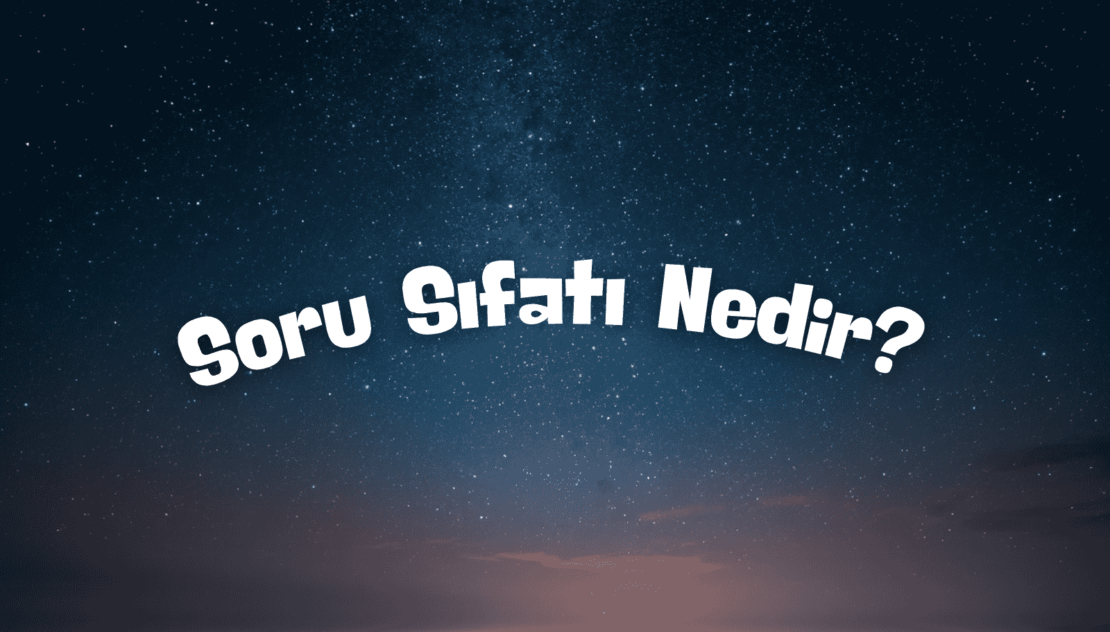 Soru Sıfatı Nedir? Soru Sıfatları, Özellikleri ve Örnekleri