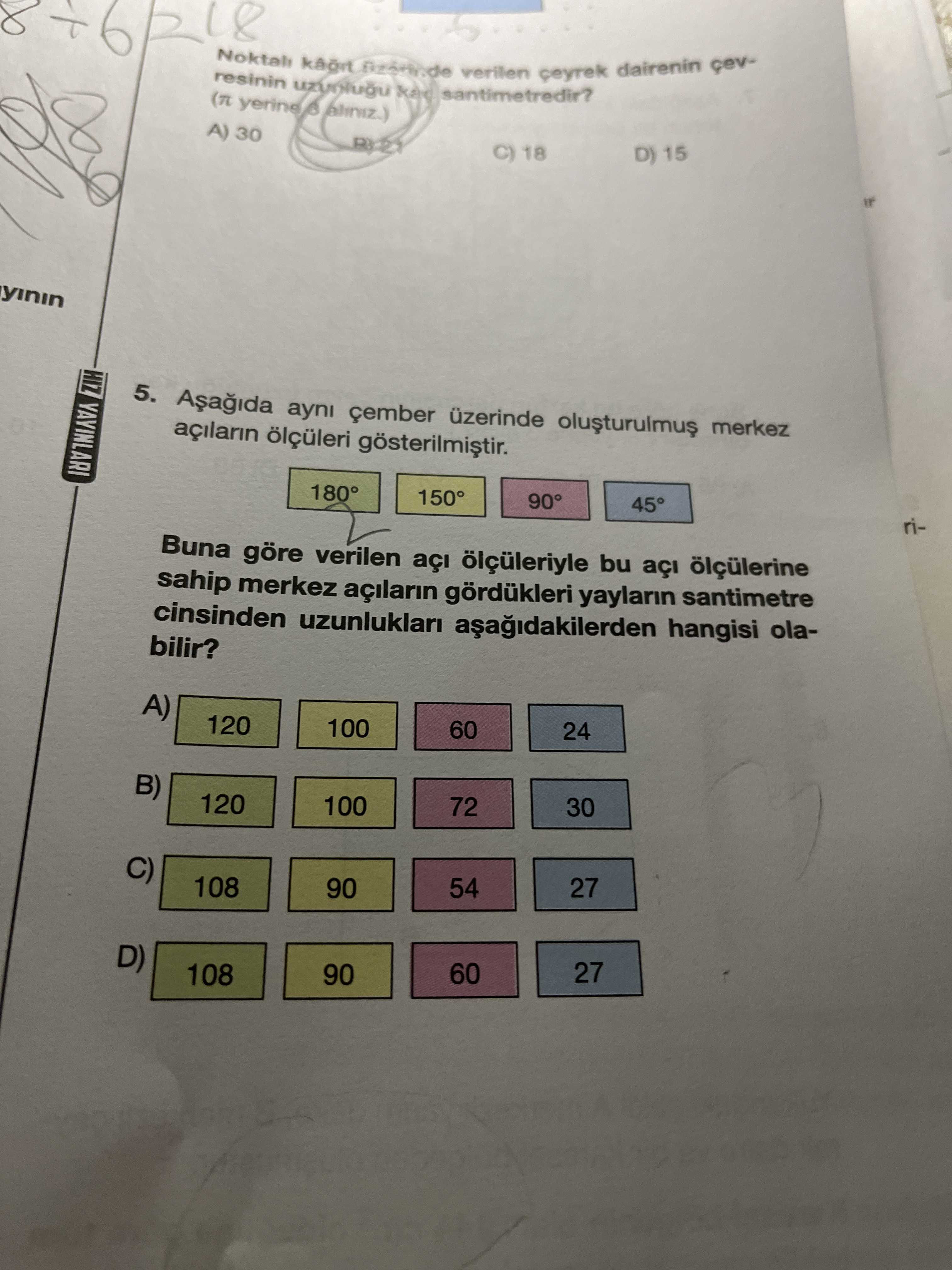 Aşağıda aynı çember üzerinde oluşturulmuş merkez açıların ölçüleri gösterilmiştir. 180° 150° 90° 45°