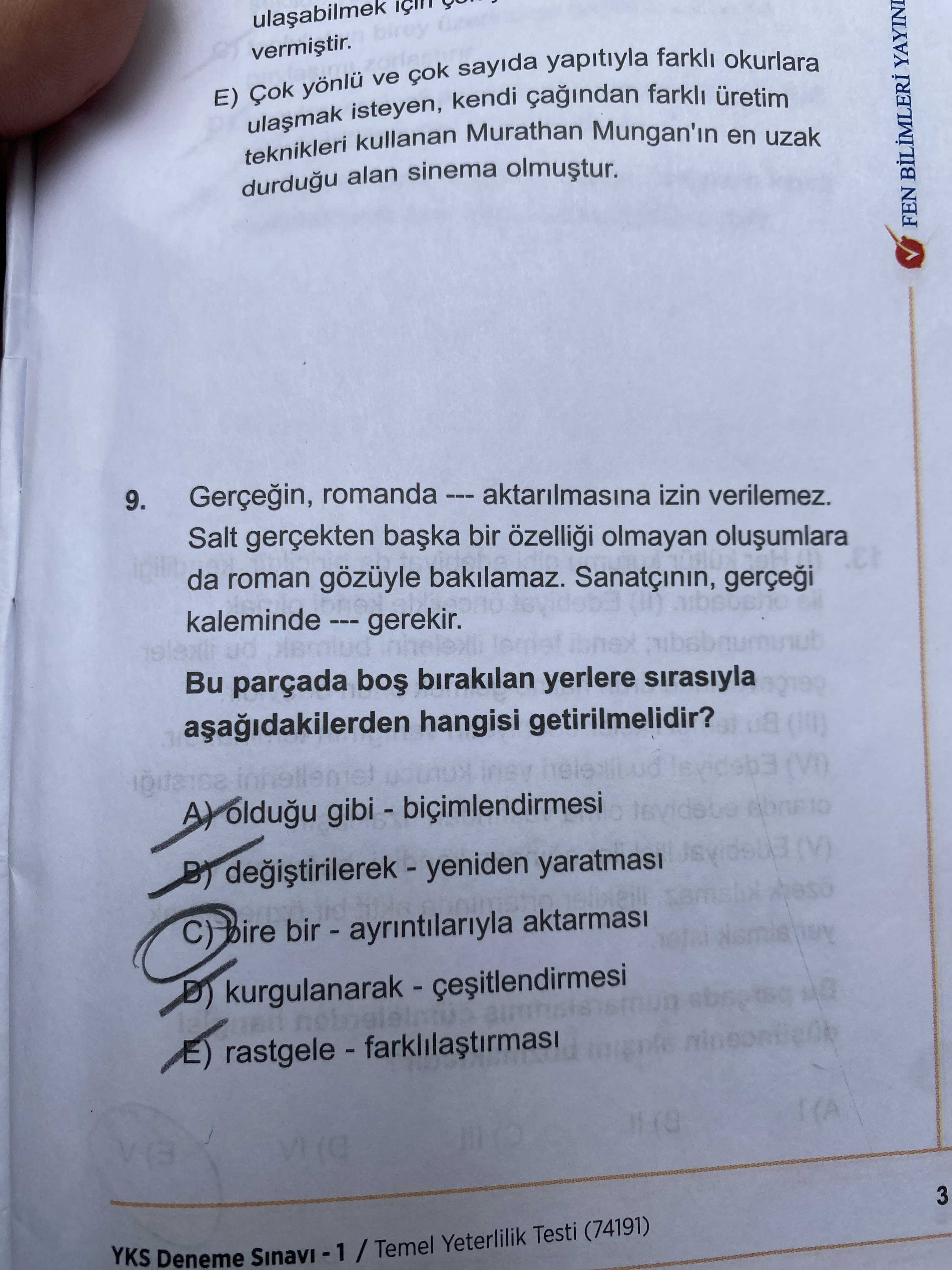 E) Çok ve sayida yapitiyla okurlara isteyen, kendi teknikleri kullanan Murathan Mungan'in en uzak durdugu alan sinema FEN YAYINI 9. Gerçegin, aktarilmasina izin verilemez. Salt gerçekten bir olmayan da roman gözüyle bakilamaz. Sanatçinin, kaleminde gerekir. ibnex Bu parçada birakilan yerlere sirasiyla hangisi getirilmelidir. A) oldugu yaratmasi C) bire aktarmasi 3 YKS Deneme / Temel Yeterlilik Testi (74191) E) Çok ve sayida yapitiyla okurlara isteyen, kendi teknikleri kullanan Murathan Mungan'in en uzak durdugu alan sinema FEN YAYINI 9. A) oldugu yaratmasi C) bire aktarmasi 3 YKS Deneme / Temel Yeterlilik Testi (74191). ?? Model.Question.title
