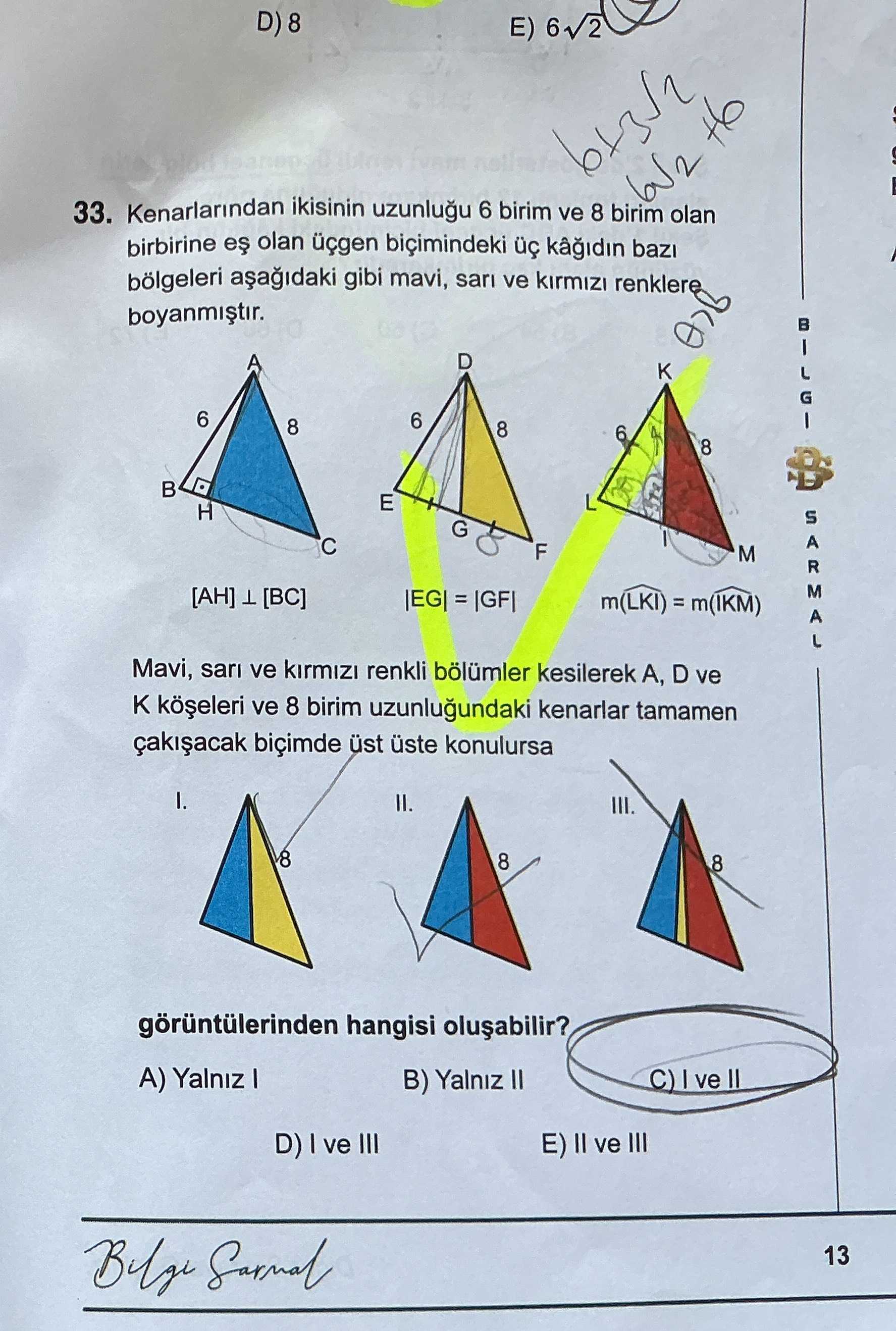 ⊥ [BC] koşulunu, ikincisi sarı boyalı ve |EG| = |GF| koşulunu, üçüncüsü kırmızı boyalı ve m(LKI) =