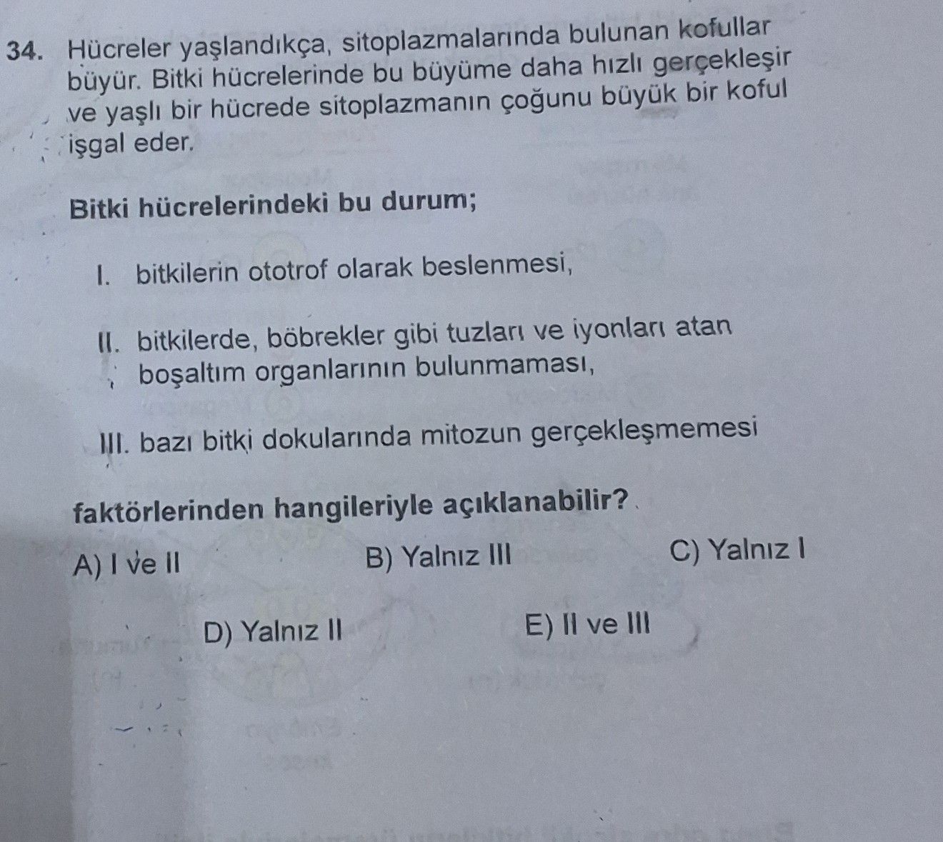 Hücreler yaşlandıkça, sitoplazmalarında bulunan kofullar büyür. Bitki hücrelerinde bu büyüme daha