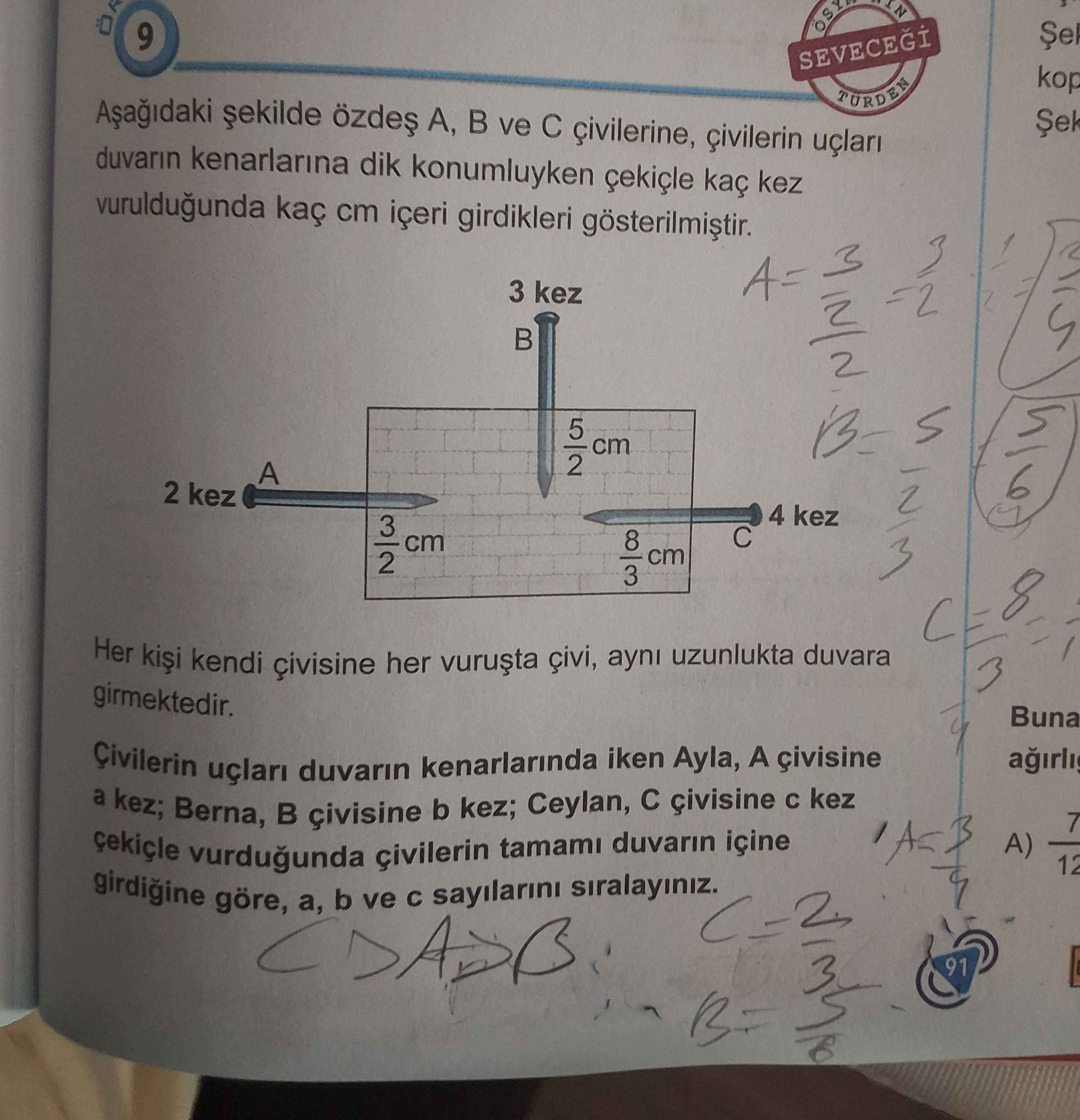 Aşağıdaki şekilde özdeş A, B ve C çivilerine, çivilerin uçları duvarın kenarlarına dik konumluyken