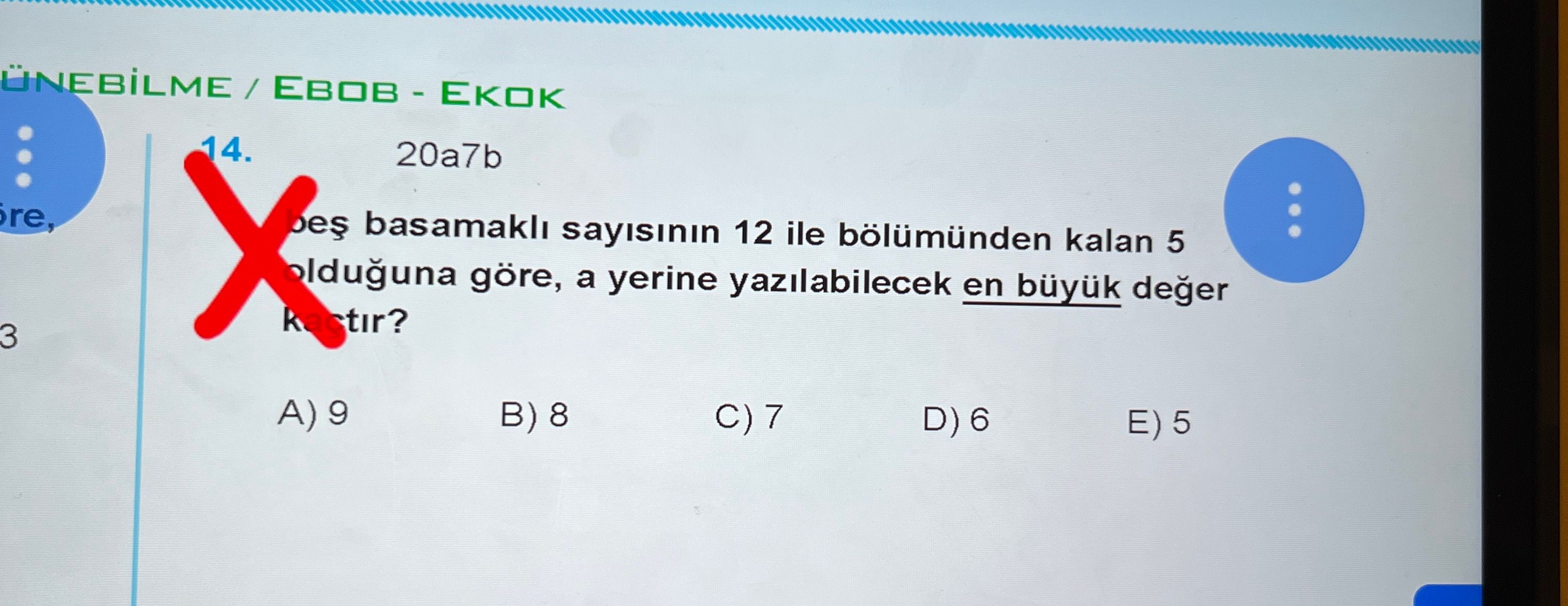 20a7b ...beş basamaklı sayısının 12 ile bölümünden kalan 5 olduğuna göre, a yerine yazılabilecek en