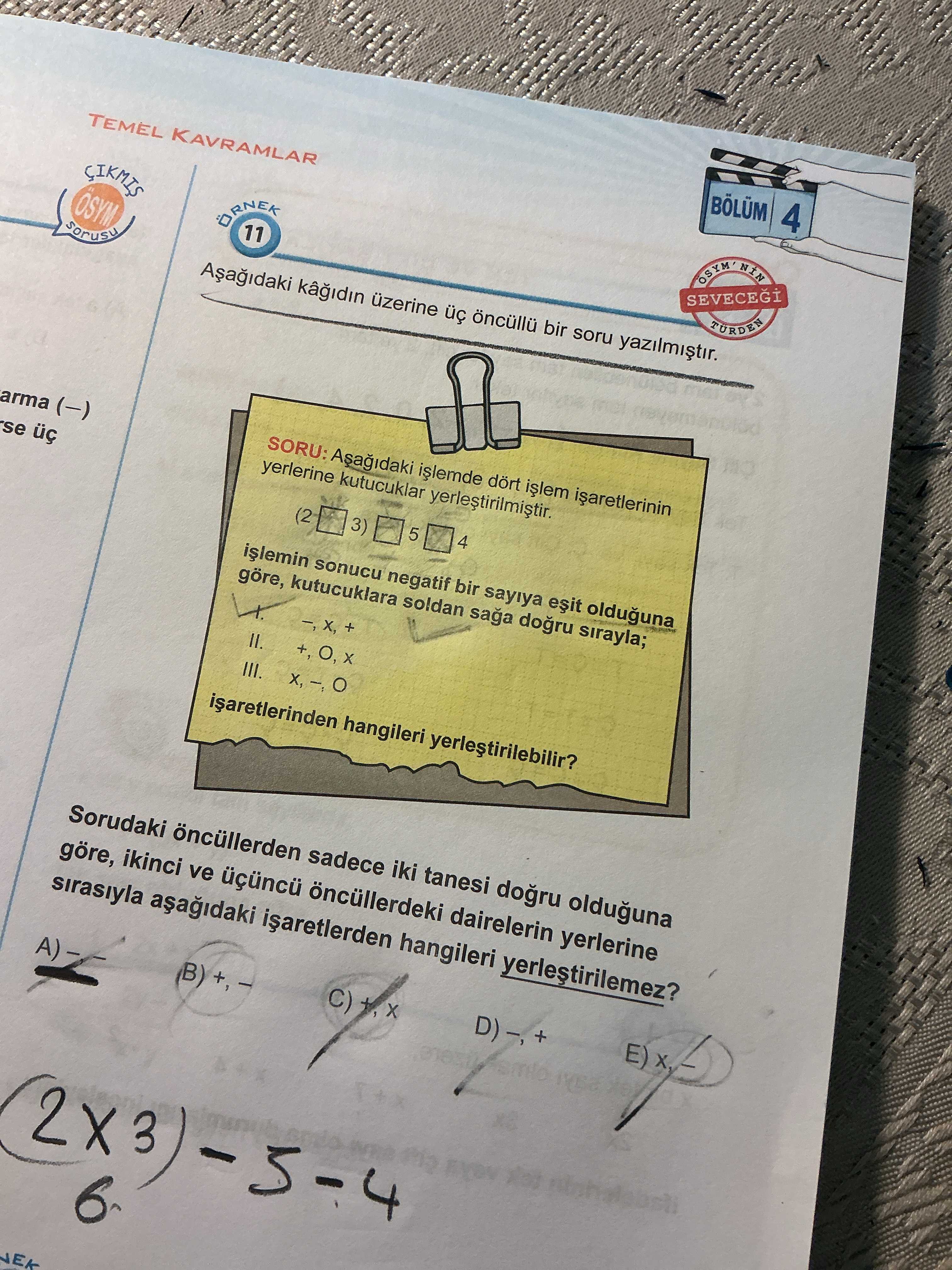 Aşağıdaki kâğıdın üzerine üç öncüllü bir soru yazılmıştır. SORU: Aşağıdaki işlemde dört işlem
