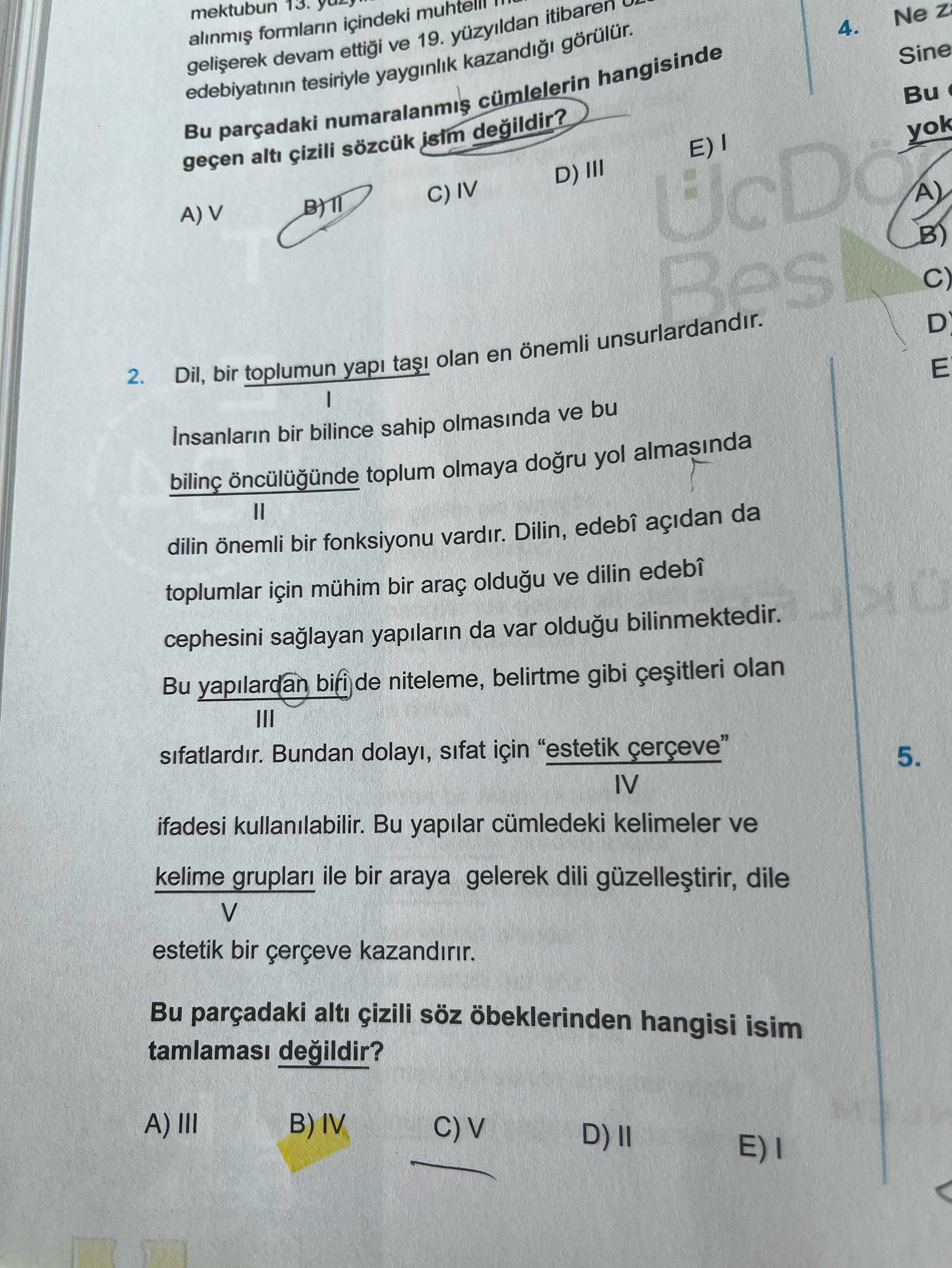 Bu parçadaki numaralanmış cümlelerin hangisinde geçen altı çizili sözcük isim değildir?