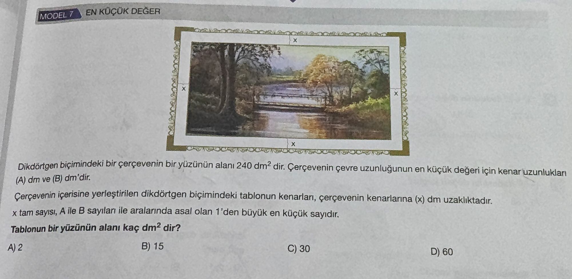 Dikdörtgen biçimindeki bir çerçevenin bir yüzünün alanı 240 dm² dir. Çerçevenin çevre uzunluğunun en