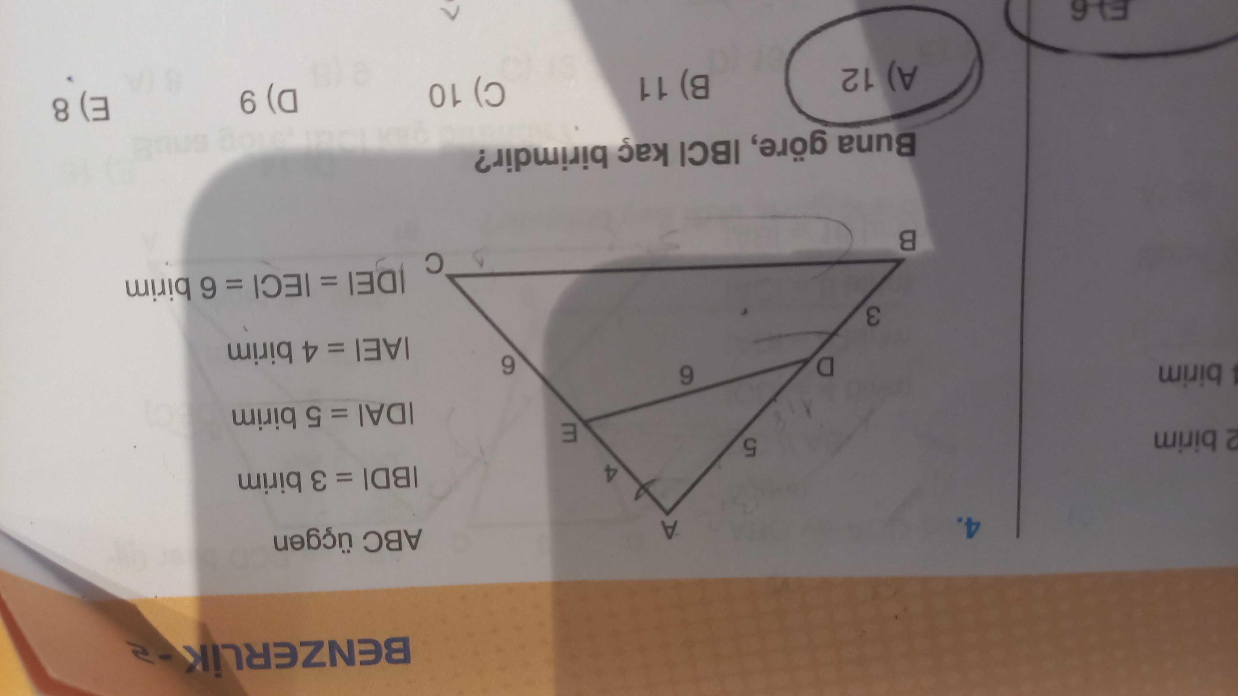 ABC üçgen |BD| = 3 birim |DA| = 5 birim |AE| = 4 birim |DE| = |EC| = 6 birim Buna göre, |BC| kaç