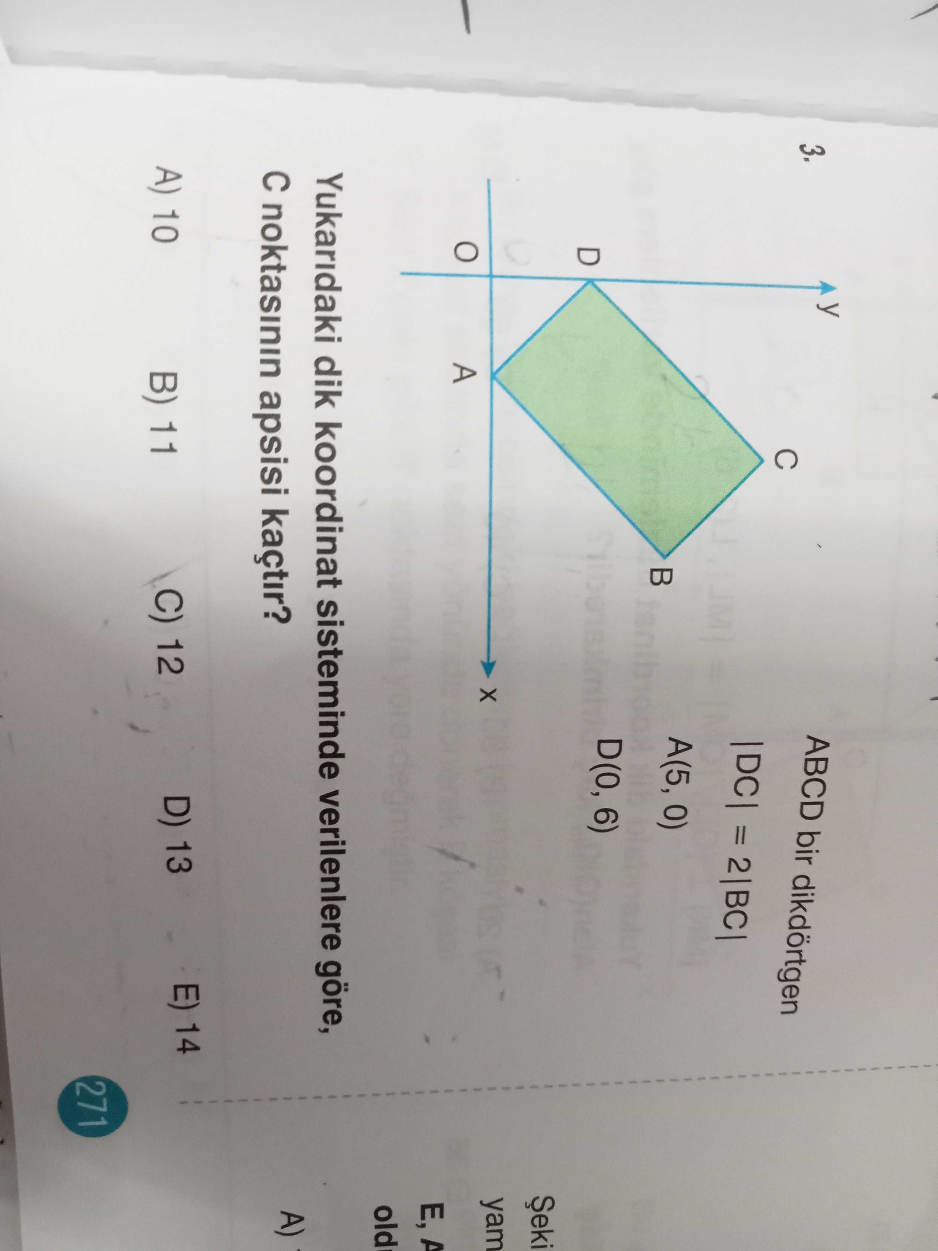 Y ABCD bir dikdörtgen 3. 2|BC| A(5, 0) D(0, 6) D Șeki yam A old Yukaridaki dik koordinat sisteminde verilenlere göre, apsisi kaçtir. 14 D) 13 C) 12 A) 10 B) 11 271 y ABCD bir dikdörtgen 3. 14 D) 13 C) 12 A) 10 B) 11 271. ?? Model.Question.title