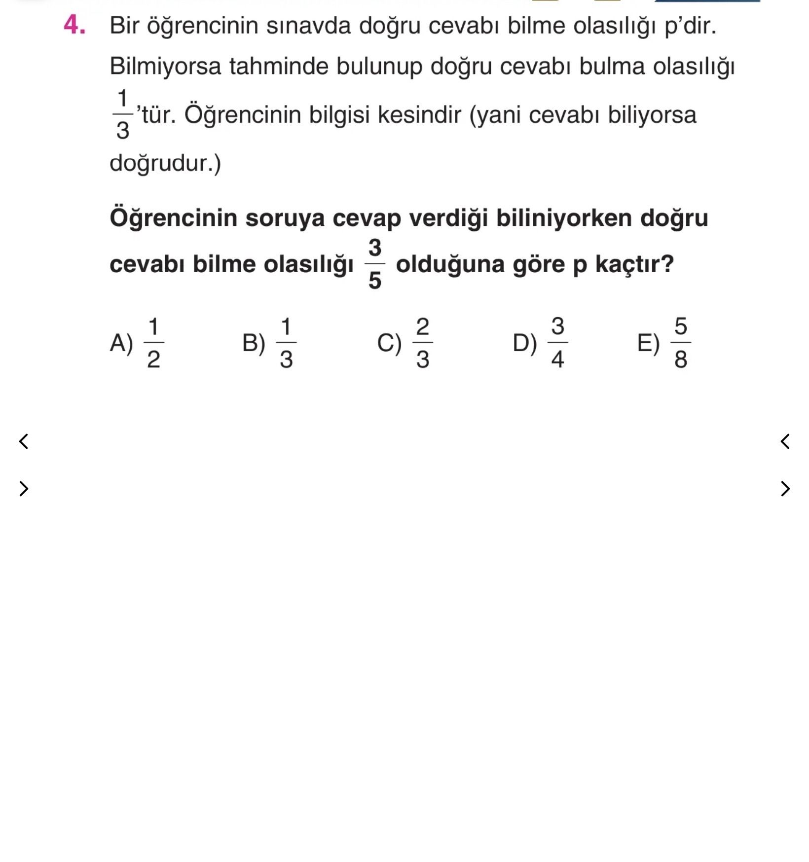 Bir öğrencinin sınavda doğru cevabı bilme olasılığı p'dir. Bilmiyorsa tahminde bulunup doğru cevabı