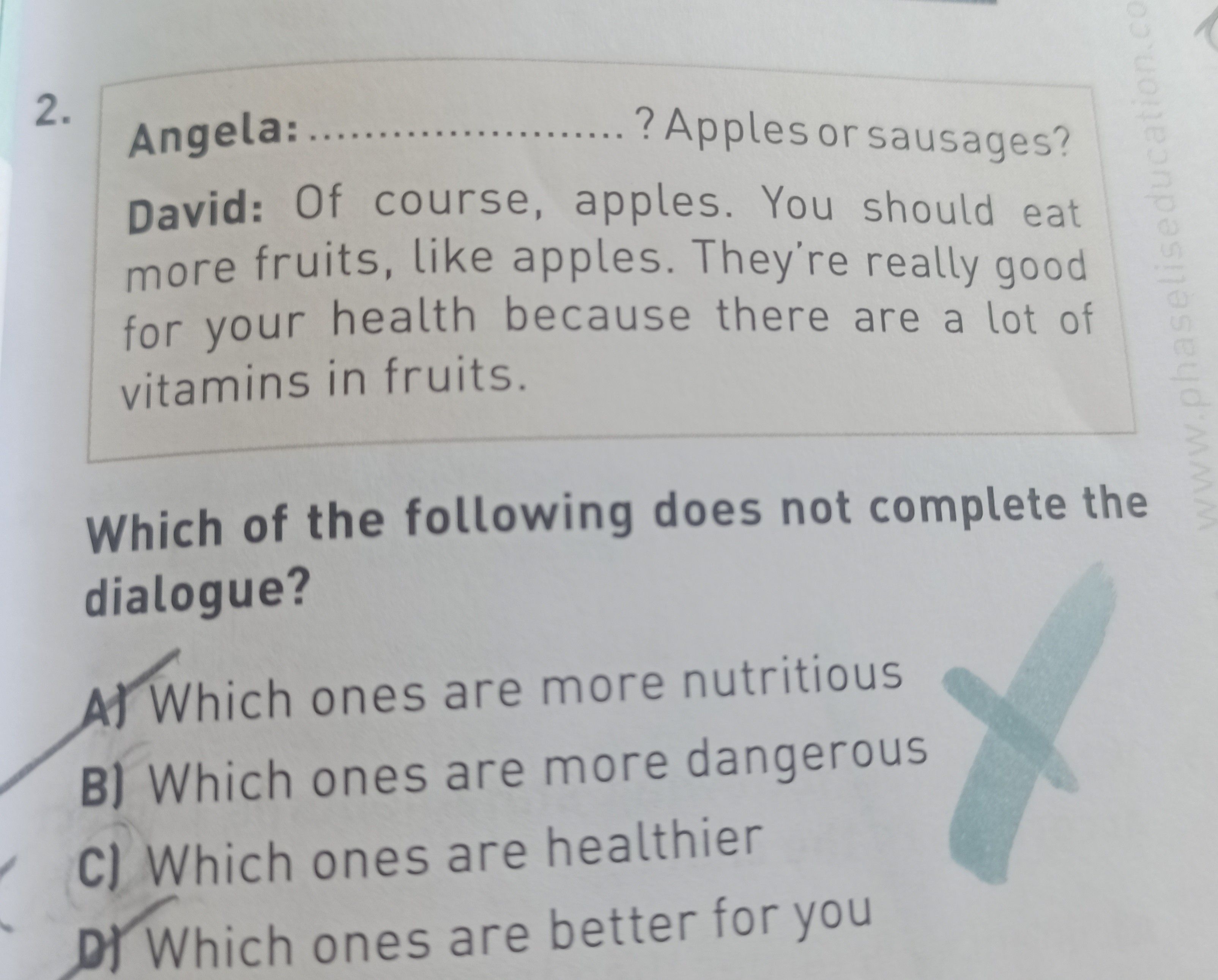 Angela: ........................... ? Apples or sausages? David: Of course, apples. You should eat