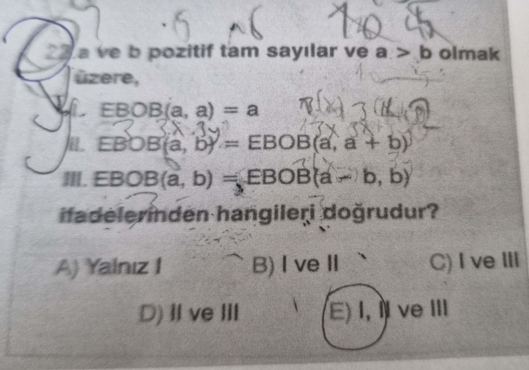 a ve b pozitif tam sayılar ve a > b olmak üzere, I. EBOB(a, a) = a II. EBOB(a, b) = EBOB(a, a + b)