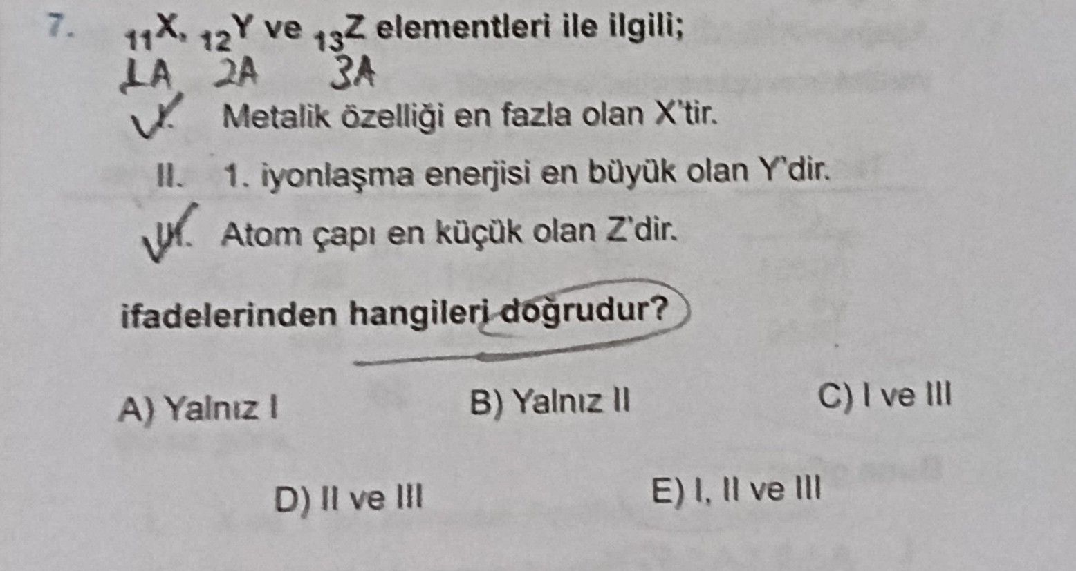 ₁₁X, ₁₂Y ve ₁₃Z elementleri ile ilgili; I. Metalik özelliği en fazla olan X'tir. II. 1. iyonlaşma