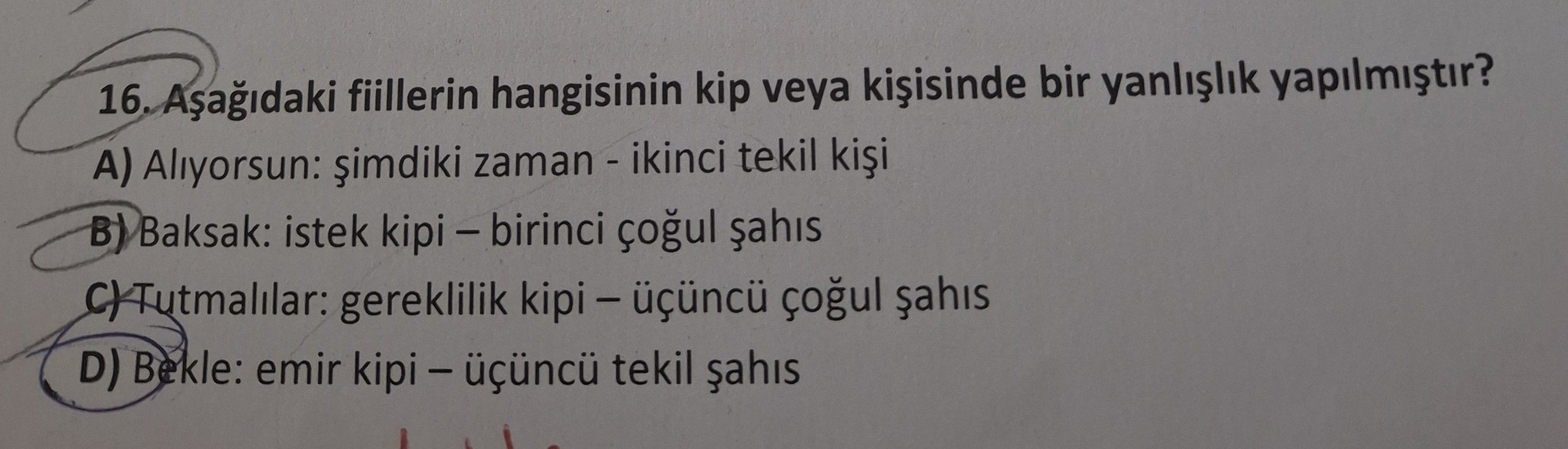 Aşağıdaki fiillerin hangisinin kip veya kişisinde bir yanlışlık yapılmıştır?