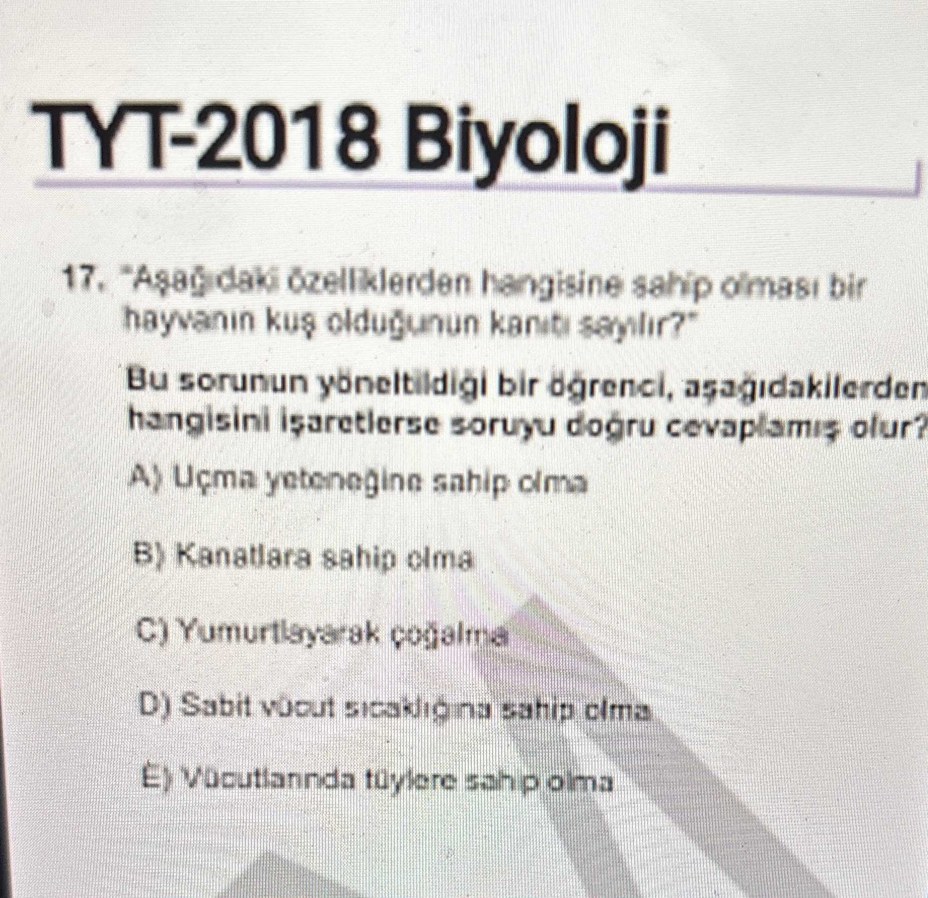 "Aşağıdaki özelliklerden hangisine sahip olması bir hayvanın kuş olduğunun kanıtı sayılır?" Bu