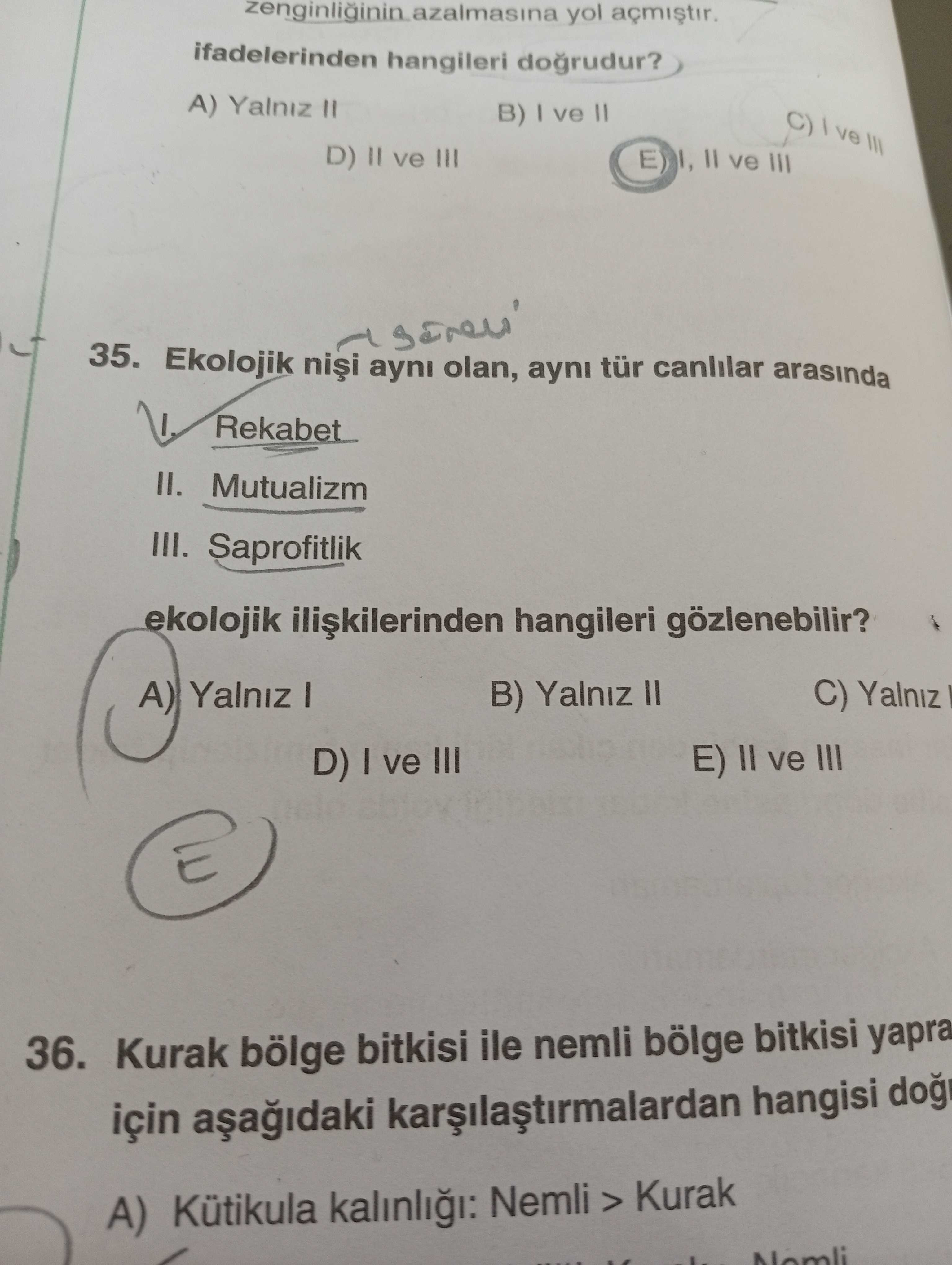 Ekolojik nişi aynı olan, aynı tür canlılar arasında I. Rekabet II. Mutualizm III. Saprofitlik