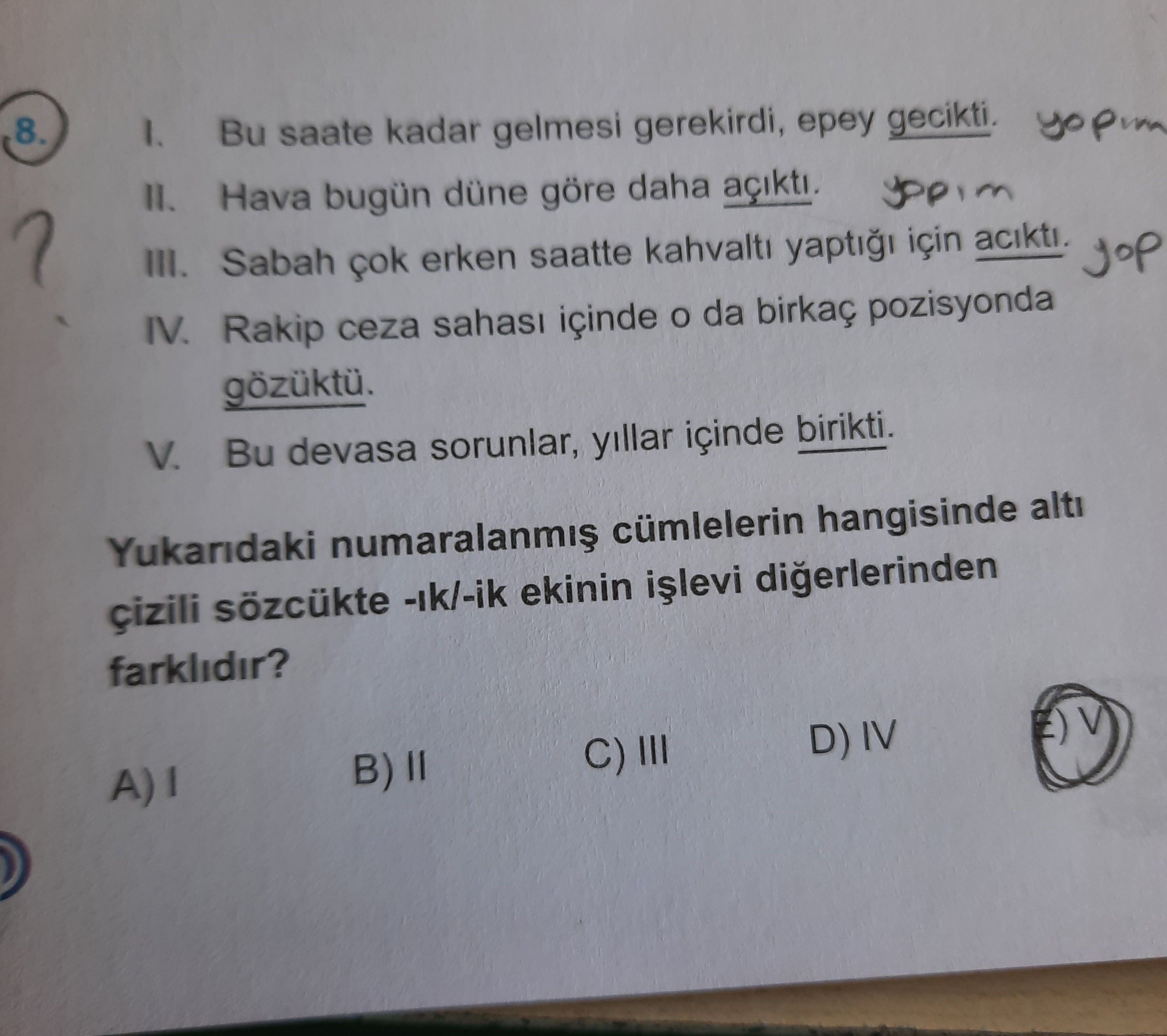 I. Bu saate kadar gelmesi gerekirdi, epey gecikti. II. Hava bugün düne göre daha açıktı. III. Sabah