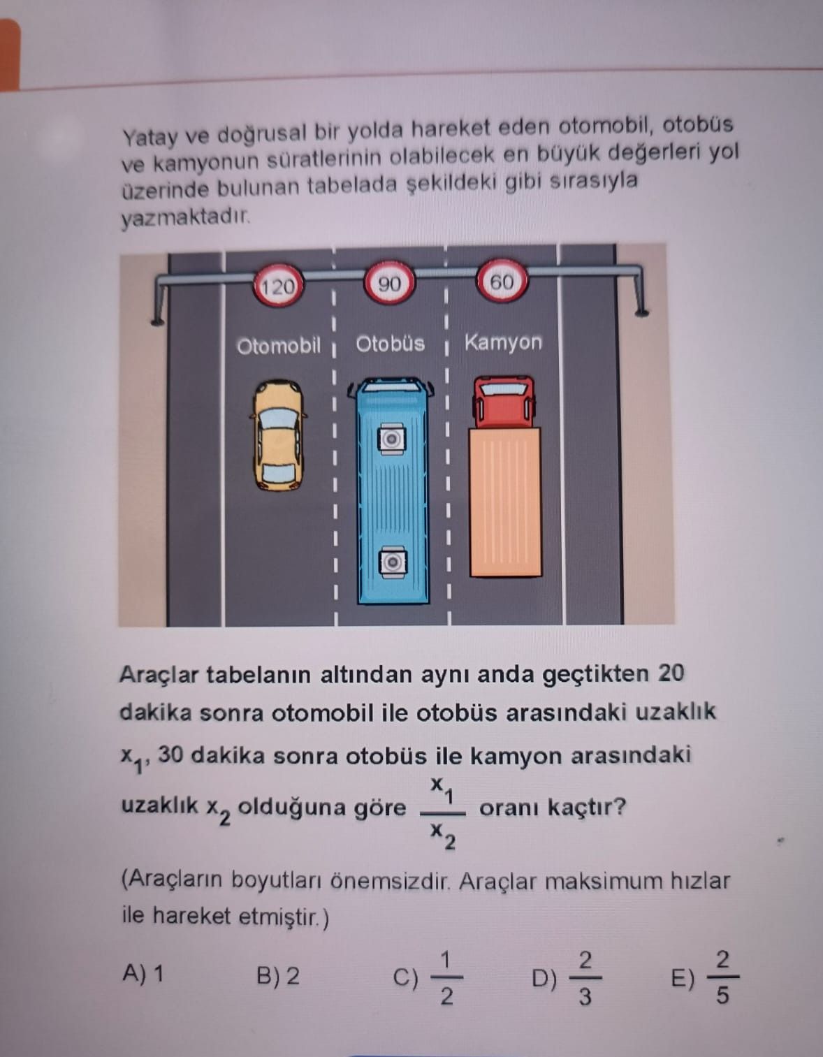 Yatay ve doğrusal bir yolda hareket eden otomobil, otobüs ve kamyonun süratlerinin olabilecek en
